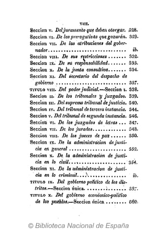 VIH.
Sección v. Deljuramento que deben otorgar. 328.
Sección.vi. De las prerogaíivas quegozarán. 329.
Sección VII. De las atribuciones del gober-
nador , ib.
Sección viit. De sus restricciones 332.
Sección ix. De sú responsabilidad....... 333.
Sección x. De la junta consultiva 334.
Sección xi. Del secretario del despacho de
gobierno 33".
T I T U L O vm. Del poderjudicial.--'Sección i. 338.
Sección ii. De los tribunales y juzgados. 339.
Sección ni. Del supremo tribunal dejusticia. 340.
Sección iv. Del tribunal de tercera instancia. 344.
Sección v. Del tribunal dé segunda instancia. 346.
Sefcciofc vi. De tos juzgados de letras ... 347.
Sección vii. De los jurados............. 34S.
Sección vm. De los jueces dé paz 350.
Sección ix. De la administración de justi-
cia en general ............, 352.
Sección x. De la administración de justi-
cia en lo civil. 354.
Sección xt. De la administración de justi-
cia en lo criminal. ..^ ib..
T I T U L O ix. Del gobierno político de los dis-
tritos.— Sección única 357.
T I T U L O x. Del gobierno económico-politieo
de tos pueblos.—Sección «nica 860.
 
