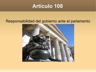 Artículo 108 Responsabilidad del gobierno ante el parlamento