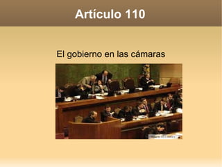 Artículo 110 El gobierno en las cámaras