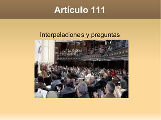 Artículo 111 Interpelaciones y preguntas