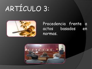 ARTÍCULO 3:
Procedencia frente a
actos basados en
normas.
 