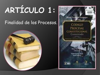 ARTÍCULO 1:
Finalidad de los Procesos.
 