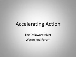 Accelerating Action
The Delaware River
Watershed Forum

 