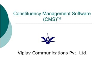 Constituency Management Software (CMS) TM Viplav Communications Pvt. Ltd. 