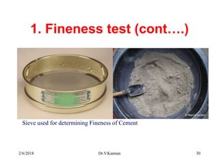 1. Fineness test (cont….)
2/6/2018 Dr.V.Kannan 30
Sieve used for determining Fineness of Cement
 
