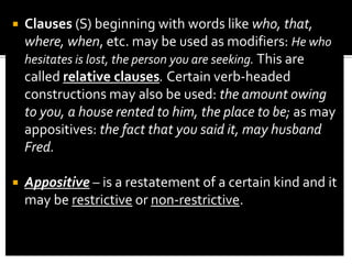 Adjacent phrase (AdjP) – often consisting of just adjectives (Adj) alone can be introduced the ordering of the adjectives.One possible statement about ordering is as follows:general + size + shape + age + substance + nationality + NOUNWe can see how this ordering applies in the following phrase:   a good, new coat                                      a big, old cat   the small, red card                                   a black, plastic spoon	   an old, Dutch innkeeper                         the red, woolen dress	   a lovely, big, square, wooden table   an expensive, old, white, French tablecloth