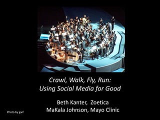 Crawl, Walk, Fly, Run:Using Social Media for Good Beth Kanter,  Zoetica MaKala Johnson, Mayo Clinic Photo by gwf 