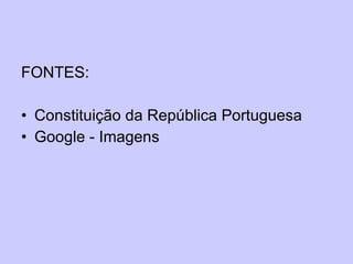 FONTES: Constituição da República Portuguesa Google - Imagens 