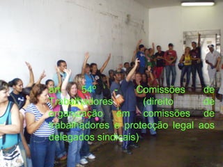 art. 54º - Comissões de Trabalhadores (direito de organização em comissões de trabalhadores e protecção legal aos delegados sindicais) 
