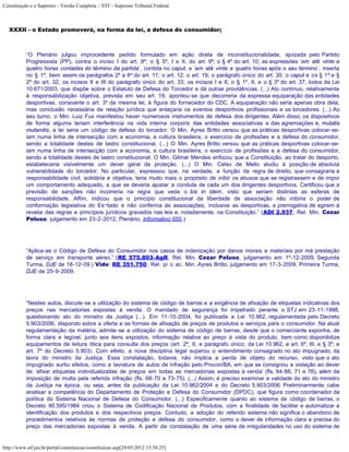 Constituição e o Supremo - Versão Completa :: STF - Supremo Tribunal Federal



   XXXII - o Estado promoverá, na forma da lei, a defesa do consumidor;



           “O Plenário julgou improcedente pedido formulado em ação direta de inconstitucionalidade, ajuizada pelo Partido
           Progressista (PP), contra o inciso I do art. 8º; o § 5º, I e II, do art. 9º; o § 4º do art. 10; as expressões ‘em até vinte e
           quatro horas contadas do término da partida’, contida no caput, e ‘em até vinte e quatro horas após o seu término’, inserta
           no § 1º, bem assim os parágrafos 2º a 6º do art. 11; o art. 12; o art. 19; o parágrafo único do art. 30; o caput e os § 1º e §
           2º do art. 32; os incisos II e III do parágrafo único do art. 33; os incisos I e II, o § 1º, II, e o § 3º do art. 37, todos da Lei
           10.671/2003, que dispõe sobre o Estatuto de Defesa do Torcedor e dá outras providências. (...) Ato contínuo, relativamente
           à responsabilização objetiva, prevista em seu art. 19, apontou-se que decorreria da expressa equiparação das entidades
           desportivas, consoante o art. 3º da mesma lei, à figura do fornecedor do CDC. A equiparação não seria apenas obra dela,
           mas conclusão necessária da relação jurídica que enlaçaria os eventos desportivos profissionais e os torcedores. (...) Ao
           seu turno, o Min. Luiz Fux manifestou haver numerosos instrumentos de defesa dos dirigentes. Além disso, os dispositivos
           de forma alguma teriam interferência na vida interna corporis das entidades associativas e das agremiações e, mutatis
           mutandis, a lei seria um código de defesa do torcedor. O Min. Ayres Britto versou que as práticas desportivas colocar-se-
           iam numa linha de intersecção com a economia, a cultura brasileira, o exercício de profissões e a defesa do consumidor,
           sendo a totalidade destes de lastro constitucional. (...) O Min. Ayres Britto versou que as práticas desportivas colocar-se-
           iam numa linha de intersecção com a economia, a cultura brasileira, o exercício de profissões e a defesa do consumidor,
           sendo a totalidade destes de lastro constitucional. O Min. Gilmar Mendes enfocou que a Constituição, ao tratar do desporto,
           estabeleceria visivelmente um dever geral de proteção. (...) O Min. Celso de Mello aludiu à posição de absoluta
           vulnerabilidade do torcedor. No particular, expressou que, na verdade, a função da regra de direito, que consagraria a
           responsabilidade civil, solidária e objetiva, teria muito mais o propósito de inibir os abusos que se registrassem e de impor
           um comportamento adequado, a que se deveria ajustar a conduta de cada um dos dirigentes desportivos. Certificou que a
           previsão de sanções não incorreria na regra que veda o bis in idem, visto que seriam distintas as esferas de
           responsabilidade. Alfim, indicou que o princípio constitucional da liberdade de associação não inibiria o poder de
           conformação legislativa do Es¬tado e não conferiria às associações, inclusive as desportivas, a prerrogativa de agirem à
           revelia das regras e princípios jurídicos gravados nas leis e, notadamente, na Constituição.” (ADI 2.937, Rel. Min. Cezar
           Peluso, julgamento em 23-2-2012, Plenário, Informativo 655.)




           “Aplica-se o Código de Defesa do Consumidor nos casos de indenização por danos morais e materiais por má prestação
           de serviço em transporte aéreo.” (RE 575.803-AgR, Rel. Min. Cezar Peluso, julgamento em 1º-12-2009, Segunda
           Turma, DJE de 18-12-09.) Vide: RE 351.750, Rel. p/ o ac. Min. Ayres Britto, julgamento em 17-3-2009, Primeira Turma,
           DJE de 25-9-2009.




           “Nestes autos, discute-se a utilização do sistema de código de barras e a exigência de afixação de etiquetas indicativas dos
           preços nas mercadorias expostas à venda. O mandado de segurança foi impetrado perante o STJ em 23-11-1998,
           questionando ato do ministro da Justiça (...). Em 11-10-2004, foi publicada a Lei 10.962, regulamentada pelo Decreto
           5.903/2006, dispondo sobre a oferta e as formas de afixação de preços de produtos e serviços para o consumidor. Na atual
           regulamentação da matéria, admite-se a utilização do sistema de código de barras, desde que o comerciante exponha, de
           forma clara e legível, junto aos itens expostos, informação relativa ao preço à vista do produto, bem como disponibilize
           equipamentos de leitura ótica para consulta dos preços (art. 2º, II, e parágrafo único, da Lei 10.962, e art. 6º, III, e § 3º, e
           art. 7º do Decreto 5.903). Com efeito, a nova disciplina legal superou o entendimento consagrado no ato impugnado, da
           lavra do ministro da Justiça. Essa constatação, todavia, não implica a perda de objeto do recurso, visto que o ato
           impugnado surtiu efeitos, como a lavratura de autos de infração pelo Procon/BA, em que se consignou a violação ao dever
           de ‘afixar etiquetas individualizadas de preços em todas as mercadorias expostas à venda’ (fls. 64-66, 71 e 76), além da
           imposição de multa pela referida infração (fls. 68-70 e 73-75). (...) Assim, é preciso examinar a validade do ato do ministro
           da Justiça na época, ou seja, antes da publicação da Lei 10.962/2004 e do Decreto 5.903/2006. Preliminarmente, cabe
           analisar a competência do Departamento de Proteção e Defesa do Consumidor (DPDC), que figura como coordenador da
           política do Sistema Nacional de Defesa do Consumidor. (...) Especificamente quanto ao sistema de código de barras, o
           Decreto 90.595/1984 criou o Sistema de Codificação Nacional de Produtos, com a finalidade de facilitar e automatizar a
           identificação dos produtos e dos respectivos preços. Contudo, a adoção do referido sistema não significa o abandono de
           procedimentos relativos às normas de proteção e defesa do consumidor, como o dever de informação clara e precisa do
           preço das mercadorias expostas à venda. A partir da constatação de uma série de irregularidades no uso do sistema de


http://www.stf.jus.br/portal/constituicao/constituicao.asp[29/05/2012 15:38:25]
 