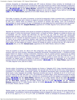 Constituição e o Supremo - Versão Completa :: STF - Supremo Tribunal Federal

           ordinárias divergentes da interpretação adotada pelo STF revela-se afrontosa à força normativa da Constituição e ao
           princípio da máxima efetividade da norma constitucional. Cabe ação rescisória por ofensa à literal disposição constitucional,
           ainda que a decisão rescindenda tenha-se baseado em interpretação controvertida ou seja anterior à orientação fixada pelo
           STF.” (RE 328.812-ED, Rel. Min. Gilmar Mendes, julgamento em 6-3-2008, Plenário, DJE de 2-5-2008.) No mesmo
           sentido: RE 596.686-AgR, Rel. Min. Eros Grau, julgamento em 20-4-2010, Segunda Turma, DJE de 14-5-2010; AR
           1.409, Rel. Min. Ellen Gracie, julgamento em 26-3-2009, Plenário, DJE de 15-5-2009.




           "Com efeito, se apenas o réu apelou da sentença, na qual lhe foi assegurado o direito a somente iniciar o cumprimento da
           pena privativa de liberdade após o trânsito em julgado do decreto condenatório, não é lícito, à luz do disposto no art. 617
           do CPP, que o referido trecho da sentença, que é favorável ao paciente, seja alterado, como o foi, na decisão de
           admissibilidade do recurso especial. No caso, a imutabilidade da coisa julgada deve ser reconhecida em favor do paciente."
           (HC 90.627, voto do Rel. Min. Joaquim Barbosa, julgamento em 3-6-2008, Segunda Turma, DJE de 6-3-2009.)




           ”Mandado de segurança impetrado contra decreto do presidente da República que declarou de interesse social, para fins de
           reforma agrária, o imóvel rural denominado ‘Fazenda Jardim’, no Estado da Paraíba. Alegação de nulidade do decreto, pois
           a propriedade rural fora ocupada pelo Movimento dos Sem-Terra um ano antes da vistoria que concluiu pela
           improdutividade da gleba, o que teria ofendido o § 6º do art. 2º da Lei 8.629/1993, acrescentado pela MP 2.183-56/2001.
           Existência de outro mandado de segurança impetrado na Justiça Federal, Seção Judiciária da Paraíba, contra a realização
           da vistoria sob os mesmos argumentos utilizados neste mandado de segurança. Trânsito em julgado da decisão que
           concluiu pela validade da vistoria, por entender que a ocupação não teve impacto no grau de produtividade do imóvel rural.
           Efeito negativo da coisa julgada que impede o reexame da validade da vistoria, nos termos dos arts. 467 e 468 do CPC.”
           (MS 25.076, Rel. p/ o ac. Min. Cármen Lúcia, julgamento em 20-2-2008, Plenário, DJE de 4-4-2008.)




           “Crime de quadrilha ou bando. Art. 288 do CP. Não configuração. Fato atípico. Absolvição de um dos quatros supostos
           membros, posto que noutro processo. Atipicidade consequente reconhecida. Condenação excluída. (...) Existência de coisa
           julgada material em relação à sentença condenatória. Irrelevância. Caso de nulidade absoluta recognoscível em habeas
           corpus, ainda que transitada em julgado a sentença. Inteligência do art. 5º, LXVIII, da CF, e arts. 647 e 648 do CPP. (...) A
           coisa julgada material que recobre sentença condenatória por delito de quadrilha ou bando não obsta, por si só, a que se
           reconheça, em habeas corpus, a atipicidade da conduta e consequente nulidade da condenação, se um dos quatros
           supostos membros foi definitivamente absolvido noutro processo." (HC 91.650, Rel. Min. Cezar Peluso, julgamento em
           1º-4-2008, Segunda Turma, DJE de 9-5-2008.)




           “Servidor público. Funcionário(s) da Empresa Brasileira de Correios e Telégrafos (ECT). Cargo. Ascensão funcional sem
           concurso público. Anulação pelo TCU. Inadmissibilidade. Ato aprovado pelo TCU há mais de cinco anos. Inobservância do
           contraditório e da ampla defesa. Consumação, ademais, da decadência administrativa após o quinquênio legal. Ofensa a
           direito líquido e certo. Cassação dos acórdãos. Segurança concedida para esse fim. Aplicação do art. 5º, LV, da CF e art.
           54 da Lei federal 9.784/1999. Não pode o TCU, sob fundamento ou pretexto algum, anular ascensão funcional de servidor
           operada e aprovada há mais de cinco anos, sobretudo em procedimento que lhe não assegura o contraditório e a ampla
           defesa.” (MS 26.560, Rel. Min. Cezar Peluso, julgamento em 17-12-2007, Plenário, DJE de 22-2-2008.) No mesmo
           sentido: MS 26.393, Rel. Min. Cármen Lúcia, julgamento em 29-10-2009, Plenário, DJE de 19-2-2010; MS 26.117,
           Rel. Min. Eros Grau, julgamento em 20-5-2009, Plenário, DJE de 6-11-2009; MS 26.406, Rel. Min. Joaquim
           Barbosa, julgamento em 1º-7-2008, Plenário, DJE de 19-12-2008; MS 26.353, Rel. Min. Marco Aurélio, julgamento
           em 6-9-2007, Plenário, DJE de 7-3-2008.




           "Medida cautelar em ação direta de inconstitucionalidade. MP 2.226, de 4-9-2001. TST. Recurso de revista. Requisito de
           admissibilidade. Transcendência. Ausência de plausibilidade jurídica na alegação de ofensa aos arts. 1º; 5º, caput e II; 22, I;
           24, XI; 37; 62, caput e § 1º, I, b; 111, § 3º e 246. Lei 9.469/1997. Acordo ou transação em processos judiciais em que



http://www.stf.jus.br/portal/constituicao/constituicao.asp[29/05/2012 15:38:25]
 