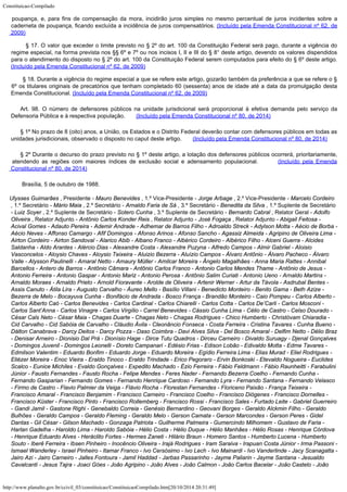 Constituicao-Compilado
http://www.planalto.gov.br/ccivil_03/constituicao/ConstituicaoCompilado.htm[20/10/2014 20:31:49]
poupança, e, para fins de compensação da mora, incidirão juros simples no mesmo percentual de juros incidentes sobre a
caderneta de poupança, ficando excluída a incidência de juros compensatórios. (Incluído pela Emenda Constitucional nº 62, de
2009)
        § 17. O valor que exceder o limite previsto no § 2º do art. 100 da Constituição Federal será pago, durante a vigência do
regime especial, na forma prevista nos §§ 6º e 7º ou nos incisos I, II e III do § 8° deste artigo, devendo os valores dispendidos
para o atendimento do disposto no § 2º do art. 100 da Constituição Federal serem computados para efeito do § 6º deste artigo.
	(Incluído pela Emenda Constitucional nº 62, de 2009)
        § 18. Durante a vigência do regime especial a que se refere este artigo, gozarão também da preferência a que se refere o §
6º os titulares originais de precatórios que tenham completado 60 (sessenta) anos de idade até a data da promulgação desta
Emenda Constitucional.
(Incluído pela Emenda Constitucional nº 62, de 2009)       
Art. 98. O número de defensores públicos na unidade jurisdicional será proporcional à efetiva demanda pelo serviço da

Defensoria Pública e à respectiva população.      
(Incluído pela Emenda Constitucional nº 80, de 2014)
§ 1º No prazo de 8 (oito) anos, a União, os Estados e o Distrito Federal deverão contar com defensores públicos em todas as
unidades jurisdicionais, observado o disposto no caput deste artigo.      
(Incluído pela Emenda Constitucional nº 80, de 2014)
§ 2º Durante o decurso do prazo previsto no § 1º deste artigo, a lotação dos defensores públicos ocorrerá, prioritariamente,
atendendo as regiões com maiores índices de exclusão social e adensamento populacional.      
(Incluído pela Emenda
Constitucional nº 80, de 2014)
       
Brasília, 5 de outubro de 1988.
Ulysses Guimarães , Presidente - Mauro
Benevides , 1.º Vice-Presidente - Jorge Arbage , 2.º Vice-Presidente - Marcelo
Cordeiro
, 1.º Secretário - Mário Maia , 2.º Secretário - Arnaldo Faria
de Sá , 3.º Secretário - Benedita da Silva , 1.º Suplente de Secretário
- Luiz
Soyer , 2.º Suplente de Secretário - Sotero Cunha , 3.º Suplente de
Secretário - Bernardo Cabral , Relator Geral - Adolfo
Oliveira , Relator
Adjunto - Antônio Carlos Konder Reis , Relator Adjunto - José Fogaça ,
Relator Adjunto - Abigail Feitosa -
Acival Gomes - Adauto Pereira - Ademir Andrade -
Adhemar de Barros Filho - Adroaldo Streck - Adylson Motta - Aécio de Borba -
Aécio Neves
- Affonso Camargo - Afif Domingos - Afonso Arinos - Afonso Sancho - Agassiz Almeida -
Agripino de Oliveira Lima -
Airton Cordeiro - Airton Sandoval - Alarico Abib - Albano
Franco - Albérico Cordeiro - Albérico Filho - Alceni Guerra - Alcides
Saldanha - Aldo
Arantes - Alércio Dias - Alexandre Costa - Alexandre Puzyna - Alfredo Campos - Almir
Gabriel - Aloisio
Vasconcelos - Aloysio Chaves - Aloysio Teixeira - Aluizio Bezerra -
Aluízio Campos - Álvaro Antônio - Álvaro Pacheco - Álvaro
Valle - Alysson Paulinelli
- Amaral Netto - Amaury Müller - Amilcar Moreira - Ângelo Magalhães - Anna Maria Rattes
- Annibal
Barcellos - Antero de Barros - Antônio Câmara - Antônio Carlos Franco - Antonio Carlos Mendes Thame - Antônio de Jesus -
Antonio Ferreira - Antonio Gaspar - Antonio Mariz - Antonio Perosa - Antônio Salim Curiati - Antonio Ueno - Arnaldo Martins -
Arnaldo Moraes - Arnaldo Prieto - Arnold Fioravante - Arolde de Oliveira - Artenir Werner - Artur da Távola - Asdrubal Bentes -
Assis Canuto - Átila Lira - Augusto Carvalho - Áureo Mello - Basílio Villani - Benedicto Monteiro - Benito Gama - Beth Azize -
Bezerra de Melo - Bocayuva Cunha - Bonifácio de Andrada - Bosco França - Brandão Monteiro - Caio Pompeu - Carlos Alberto -
Carlos Alberto Caó - Carlos Benevides - Carlos Cardinal - Carlos Chiarelli - Carlos Cotta - Carlos De’Carli - Carlos Mosconi -
Carlos Sant’Anna - Carlos Vinagre - Carlos Virgílio - Carrel Benevides - Cássio Cunha Lima - Célio de Castro - Celso Dourado -
César Cals Neto - César Maia - Chagas Duarte - Chagas Neto - Chagas Rodrigues - Chico Humberto - Christóvam Chiaradia -
Cid Carvalho - Cid Sabóia de Carvalho - Cláudio Ávila - Cleonâncio Fonseca - Costa Ferreira - Cristina Tavares - Cunha Bueno -
Dálton Canabrava - Darcy Deitos - Darcy Pozza - Daso Coimbra - Davi Alves Silva - Del Bosco Amaral - Delfim Netto - Délio Braz
- Denisar Arneiro - Dionisio Dal Prá - Dionísio Hage - Dirce Tutu Quadros - Dirceu Carneiro - Divaldo Suruagy - Djenal Gonçalves
- Domingos Juvenil - Domingos Leonelli - Doreto Campanari - Edésio Frias - Edison Lobão - Edivaldo Motta - Edme Tavares -
Edmilson Valentim - Eduardo Bonfim - Eduardo Jorge - Eduardo Moreira - Egídio Ferreira Lima - Elias Murad - Eliel Rodrigues -
Eliézer Moreira - Enoc Vieira - Eraldo Tinoco - Eraldo Trindade - Erico Pegoraro - Ervin Bonkoski - Etevaldo Nogueira - Euclides
Scalco - Eunice Michiles - Evaldo Gonçalves - Expedito Machado - Ézio Ferreira - Fábio Feldmann - Fábio Raunheitti - Farabulini
Júnior - Fausto Fernandes - Fausto Rocha - Felipe Mendes - Feres Nader - Fernando Bezerra Coelho - Fernando Cunha -
Fernando Gasparian - Fernando Gomes - Fernando Henrique Cardoso - Fernando Lyra - Fernando Santana - Fernando Velasco
- Firmo de Castro - Flavio Palmier da Veiga - Flávio Rocha - Florestan Fernandes - Floriceno Paixão - França Teixeira -
Francisco Amaral - Francisco Benjamim - Francisco Carneiro - Francisco Coelho - Francisco Diógenes - Francisco Dornelles -
Francisco Küster - Francisco Pinto - Francisco Rollemberg - Francisco Rossi - Francisco Sales - Furtado Leite - Gabriel Guerreiro
- Gandi Jamil - Gastone Righi - Genebaldo Correia - Genésio Bernardino - Geovani Borges - Geraldo Alckmin Filho - Geraldo
Bulhões - Geraldo Campos - Geraldo Fleming - Geraldo Melo - Gerson Camata - Gerson Marcondes - Gerson Peres - Gidel
Dantas - Gil César - Gilson Machado - Gonzaga Patriota - Guilherme Palmeira - Gumercindo Milhomem - Gustavo de Faria -
Harlan Gadelha - Haroldo Lima - Haroldo Sabóia - Hélio Costa - Hélio Duque - Hélio Manhães - Hélio Rosas - Henrique Córdova
- Henrique Eduardo Alves - Heráclito Fortes - Hermes Zaneti - Hilário Braun - Homero Santos - Humberto Lucena - Humberto
Souto - Iberê Ferreira - Ibsen Pinheiro - Inocêncio Oliveira - Irajá Rodrigues - Iram Saraiva - Irapuan Costa Júnior - Irma Passoni -
Ismael Wanderley - Israel Pinheiro - Itamar Franco - Ivo Cersósimo - Ivo Lech - Ivo Mainardi - Ivo Vanderlinde - Jacy Scanagatta -
Jairo Azi - Jairo Carneiro - Jalles Fontoura - Jamil Haddad - Jarbas Passarinho - Jayme Paliarin - Jayme Santana - Jesualdo
Cavalcanti - Jesus Tajra - Joaci Góes - João Agripino - João Alves - João Calmon - João Carlos Bacelar - João Castelo - João
 