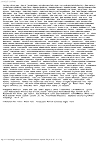 Constituicao-Compilado
http://www.planalto.gov.br/ccivil_03/constituicao/ConstituicaoCompilado.htm[20/10/2014 20:31:49]
Cunha - João da Mata - João de Deus Antunes - João Herrmann Neto - João Lobo - João Machado Rollemberg - João Menezes
- João Natal - João Paulo - João Rezek - Joaquim Bevilácqua - Joaquim Francisco - Joaquim Hayckel - Joaquim Sucena - Jofran
Frejat - Jonas Pinheiro - Jonival Lucas - Jorge Bornhausen - Jorge Hage - Jorge Leite - Jorge Uequed - Jorge Vianna - José
Agripino - José Camargo - José Carlos Coutinho - José Carlos Grecco - José Carlos Martinez - José Carlos Sabóia - José Carlos
Vasconcelos - José Costa - José da Conceição - José Dutra - José Egreja - José Elias - José Fernandes - José Freire - José
Genoíno - José Geraldo - José Guedes - José Ignácio Ferreira - José Jorge - José Lins - José Lourenço - José Luiz de Sá - José
Luiz Maia - José Maranhão - José Maria Eymael - José Maurício - José Melo - José Mendonça Bezerra - José Moura - José
Paulo Bisol - José Queiroz - José Richa - José Santana de Vasconcellos - José Serra - José Tavares - José Teixeira - José
Thomaz Nonô - José Tinoco - José Ulísses de Oliveira - José Viana - José Yunes - Jovanni Masini - Juarez Antunes - Júlio
Campos - Júlio Costamilan - Jutahy Júnior - Jutahy Magalhães - Koyu Iha - Lael Varella - Lavoisier Maia - Leite Chaves - Lélio
Souza - Leopoldo Peres - Leur Lomanto - Levy Dias - Lézio Sathler - Lídice da Mata - Louremberg Nunes Rocha - Lourival
Baptista - Lúcia Braga - Lúcia Vânia - Lúcio Alcântara - Luís Eduardo - Luís Roberto Ponte - Luiz Alberto Rodrigues - Luiz Freire -
Luiz Gushiken - Luiz Henrique - Luiz Inácio Lula da Silva - Luiz Leal - Luiz Marques - Luiz Salomão - Luiz Viana - Luiz Viana Neto
- Lysâneas Maciel - Maguito Vilela - Maluly Neto - Manoel Castro - Manoel Moreira - Manoel Ribeiro - Mansueto de Lavor -
Manuel Viana - Márcia Kubitschek - Márcio Braga - Márcio Lacerda - Marco Maciel - Marcondes Gadelha - Marcos Lima - Marcos
Queiroz - Maria de Lourdes Abadia - Maria Lúcia - Mário Assad - Mário Covas - Mário de Oliveira - Mário Lima - Marluce Pinto -
Matheus Iensen - Mattos Leão - Maurício Campos - Maurício Correa - Maurício Fruet - Maurício Nasser - Maurício Pádua -
Maurílio Ferreira Lima - Mauro Borges - Mauro Campos - Mauro Miranda - Mauro Sampaio - Max Rosenmann - Meira Filho -
Melo Freire - Mello Reis - Mendes Botelho - Mendes Canale - Mendes Ribeiro - Messias Góis -
Messias Soares - Michel Temer -
Milton Barbosa - Milton Lima - Milton Reis - Miraldo Gomes
- Miro Teixeira - Moema São Thiago - Moysés Pimentel - Mozarildo
Cavalcanti - Mussa
Demes - Myrian Portella - Nabor Júnior - Naphtali Alves de Souza -
Narciso Mendes -
Nelson Aguiar - Nelson
Carneiro - Nelson Jobim - Nelson Sabrá - Nelson Seixas - Nelson
Wedekin - Nelton Friedrich - Nestor Duarte - Ney Maranhão -
Nilso
Sguarezi - Nilson
Gibson - Nion Albernaz - Noel de Carvalho - Nyder Barbosa - Octávio Elísio - Odacir
Soares - Olavo Pires
- Olívio Dutra - Onofre Corrêa - Orlando Bezerra - Orlando Pacheco
- Oscar Corrêa - Osmar Leitão - Osmir Lima - Osmundo

Rebouças - Osvaldo Bender -
Osvaldo Coelho - Osvaldo Macedo - Osvaldo Sobrinho - Oswaldo Almeida - Oswaldo Trevisan -

Ottomar Pinto - Paes de Andrade - Paes Landim - Paulo Delgado - Paulo Macarini - Paulo
Marques - Paulo Mincarone - Paulo
Paim - Paulo Pimentel - Paulo Ramos - Paulo Roberto -
Paulo Roberto Cunha - Paulo Silva - Paulo Zarzur - Pedro Canedo -
Pedro Ceolin - Percival
Muniz - Pimenta da Veiga - Plínio Arruda Sampaio - Plínio Martins - Pompeu de Sousa -
Rachid
Saldanha Derzi - Raimundo Bezerra - Raimundo Lira - Raimundo Rezende - Raquel
Cândido - Raquel Capiberibe - Raul Belém -
Raul Ferraz - Renan Calheiros - Renato
Bernardi - Renato Johnsson - Renato Vianna - Ricardo Fiuza - Ricardo Izar - Rita
Camata -
Rita Furtado - Roberto Augusto - Roberto Balestra - Roberto Brant - Roberto Campos -
Roberto D’Ávila - Roberto Freire
- Roberto Jefferson - Roberto Rollemberg - Roberto
Torres - Roberto Vital - Robson Marinho - Rodrigues Palma - Ronaldo

Aragão - Ronaldo
Carvalho - Ronaldo Cezar Coelho - Ronan Tito - Ronaro Corrêa - Rosa Prata - Rose de
Freitas - Rospide
Netto - Rubem Branquinho - Rubem Medina - Ruben Figueiró - Ruberval
Pilotto - Ruy Bacelar - Ruy Nedel - Sadie Hauache -
Salatiel Carvalho - Samir Achôa -
Sandra Cavalcanti - Santinho Furtado - Sarney Filho - Saulo Queiroz - Sérgio Brito -
Sérgio
Spada - Sérgio Werneck - Severo Gomes - Sigmaringa Seixas - Sílvio Abreu -
Simão Sessim - Siqueira Campos - Sólon Borges
dos Reis - Stélio Dias - Tadeu França -
Telmo Kirst - Teotonio Vilela Filho - Theodoro Mendes - Tito Costa - Ubiratan Aguiar -

Ubiratan Spinelli - Uldurico Pinto - Valmir Campelo - Valter Pereira - Vasco Alves -
Vicente Bogo - Victor Faccioni - Victor
Fontana - Victor Trovão -
Vieira da Silva -
Vilson Souza - Vingt Rosado - Vinicius Cansanção - Virgildásio de Senna - Virgílio

Galassi - Virgílio Guimarães - Vitor Buaiz - Vivaldo Barbosa - Vladimir Palmeira -
Wagner Lago - Waldec Ornélas - Waldyr
Pugliesi - Walmor de Luca -
Wilma Maia - Wilson
Campos - Wilson Martins - Ziza Valadares.
Participantes: Álvaro Dias - Antônio
Britto - Bete Mendes - Borges da Silveira - Cardoso Alves - Edivaldo Holanda - Expedito

Júnior - Fadah Gattass - Francisco Dias - Geovah Amarante - Hélio Gueiros - Horácio
Ferraz - Hugo Napoleão - Iturival
Nascimento - Ivan Bonato - Jorge Medauar - José
Mendonça de Morais - Leopoldo Bessone - Marcelo Miranda - Mauro Fecury -
Neuto de Conto -
Nivaldo Machado - Oswaldo Lima Filho - Paulo Almada - Prisco Viana - Ralph Biasi -
Rosário Congro Neto -
Sérgio Naya - Tidei de Lima.
In Memoriam: Alair Ferreira - Antônio
Farias - Fábio Lucena - Norberto Schwantes - Virgílio Távora.
 