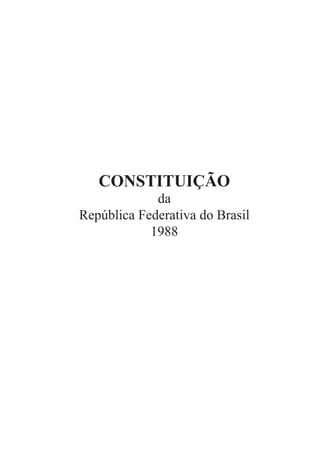 CONSTITUIÇÃO
             da
República Federativa do Brasil
            1988




                                 •1
 