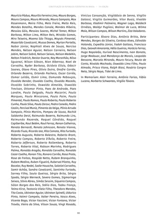 CONSTITUIÇÃO DA REPÚBLICA FEDERATIVA DO BRASIL – 51ª EDIÇÃO
Maurício Pádua, Maurílio Ferreira Lima, Mauro Borges,
Mauro Campos, Mauro Miranda, Mauro Sampaio, Max
Rosenmann, Meira Filho, Melo Freire, Mello Reis,
Mendes Botelho, Mendes Canale, Mendes Ribeiro,
Messias Góis, Messias Soares, Michel Temer, Milton
Barbosa, Milton Lima, Milton Reis, Miraldo Gomes,
Miro Teixeira, Moema São Thiago, Moysés Pimentel,
Mozarildo Cavalcanti, Mussa Demes, Myrian Portella,
Nabor Júnior, Naphtali Alves de Souza, Narciso
Mendes, Nelson Aguiar, Nelson Carneiro, Nelson
Jobim, Nelson Sabrá, Nelson Seixas, Nelson Wedekin,
Nelton Friedrich, Nestor Duarte, Ney Maranhão, Nilso
Sguarezi, Nilson Gibson, Nion Albernaz, Noel de
Carvalho, Nyder Barbosa, Octávio Elísio, Odacir
Soares, Olavo Pires, Olívio Dutra, Onofre Corrêa,
Orlando Bezerra, Orlando Pacheco, Oscar Corrêa,
Osmar Leitão, Osmir Lima, Osmundo Rebouças,
Osvaldo Bender, Osvaldo Coelho, Osvaldo Macedo,
Osvaldo Sobrinho, Oswaldo Almeida, Oswaldo
Trevisan, Ottomar Pinto, Paes de Andrade, Paes
Landim, Paulo Delgado, Paulo Macarini, Paulo
Marques, Paulo Mincarone, Paulo Paim, Paulo
Pimentel, Paulo Ramos, Paulo Roberto, Paulo Roberto
Cunha, Paulo Silva, Paulo Zarzur, Pedro Canedo, Pedro
Ceolin, Percival Muniz, Pimenta da Veiga, Plínio Arruda
Sampaio, Plínio Martins, Pompeu de Sousa, Rachid
Saldanha Derzi, Raimundo Bezerra, Raimundo Lira,
Raimundo Rezende, Raquel Cândido, Raquel
Capiberibe, Raul Belém, Raul Ferraz, Renan Calheiros,
Renato Bernardi, Renato Johnsson, Renato Vianna,
Ricardo Fiuza, Ricardo Izar, Rita Camata, Rita Furtado,
Roberto Augusto, Roberto Balestra, Roberto Brant,
Roberto Campos, Roberto D’Ávila, Roberto Freire,
Roberto Jefferson, Roberto Rollemberg, Roberto
Torres, Roberto Vital, Robson Marinho, Rodrigues
Palma, Ronaldo Aragão, Ronaldo Carvalho, Ronaldo
Cezar Coelho, Ronan Tito, Ronaro Corrêa, Rosa Prata,
Rose de Freitas, Rospide Netto, Rubem Branquinho,
Rubem Medina, Ruben Figueiró, Ruberval Pilotto, Ruy
Bacelar, Ruy Nedel, Sadie Hauache, Salatiel Carvalho,
Samir Achôa, Sandra Cavalcanti, Santinho Furtado,
Sarney Filho, Saulo Queiroz, Sérgio Brito, Sérgio
Spada, Sérgio Werneck, Severo Gomes, Sigmaringa
Seixas, Sílvio Abreu, Simão Sessim, Siqueira Campos,
Sólon Borges dos Reis, Stélio Dias, Tadeu França,
Telmo Kirst, Teotonio Vilela Filho, Theodoro Mendes,
Tito Costa, Ubiratan Aguiar, Ubiratan Spinelli, Uldurico
Pinto, Valmir Campelo, Valter Pereira, Vasco Alves,
Vicente Bogo, Victor Faccioni, Victor Fontana, Victor
Trovão, Vieira da Silva, Vilson Souza, Vingt Rosado,
Vinicius Cansanção, Virgildásio de Senna, Virgílio
Galassi, Virgílio Guimarães, Vitor Buaiz, Vivaldo
Barbosa, Vladimir Palmeira, Wagner Lago, Waldeck
Ornélas, Waldyr Pugliesi, Walmor de Luca, Wilma
Maia, Wilson Campos, Wilson Martins, Ziza Valadares.
Participantes: Álvaro Dias, Antônio Britto, Bete
Mendes, Borges da Silveira, Cardoso Alves, Edivaldo
Holanda, Expedito Júnior, Fadah Gattass, Francisco
Dias, Geovah Amarante, Hélio Gueiros, Horácio Ferraz,
Hugo Napoleão, Iturival Nascimento, Ivan Bonato,
Jorge Medauar, José Mendonça de Morais, Leopoldo
Bessone, Marcelo Miranda, Mauro Fecury, Neuto de
Conto, Nivaldo Machado, Oswaldo Lima Filho, Paulo
Almada, Prisco Viana, Ralph Biasi, Rosário Congro
Neto, Sérgio Naya, Tidei de Lima.
In Memoriam: Alair Ferreira, Antônio Farias, Fábio
Lucena, Norberto Schwantes, Virgílio Távora.
88
 