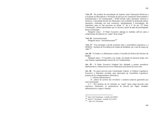 100
100
*Art. 35 - Do produto de arrecadação do Imposto sobre Operações Relativas a
Circulação de Mercadorias e Prestação de Serviços de Transportes Interestadual e
Intermunicipal e de Comunicação - ICMS havido sobre operações relativas a
minérios, o percentual devido aos Municípios será creditado na proporção destas
operações, realizadas em seus territórios, imediatamente à arrecadação, até
vigorarem, para os fins previstos na alínea “a” do § 3° do art, 127 desta
Constituição, valores adicionados que se iniciem a partir da data da promulgação
desta Constituição.
Parágrafo único - O Poder Executivo adotará as medidas cabíveis para o
cumprimento do disposto no “caput” deste artigo.101
*Art. 36 - (inconstitucional)
Parágrafo único - (inconstitucional)102
*Art. 37 - Fica anistiada a dívida existente entre a Assembléia Legislativa e o
IPERON - Instituto de Previdência do Estado de Rondônia, até o mês de março de
1989.103
Art. 38 - O Estado e os Municípios criarão o Conselho de Defesa dos Direitos da
Mulher.
Parágrafo único - O Conselho a ser criado, em função do presente artigo, terá
suas funções regulamentadas através de Lei Complementar.
Art. 39 - O Poder Executivo Estadual fica obrigado a prestar assistência
administrativa e financeira aos novos Municípios pelo prazo de cinco anos.
Art. 40 - No prazo previsto pela Constituição Federal, os Poderes Legislativo,
Executivo e Judiciário enviarão, para apreciação da Assembléia Legislativa,
projetos de lei complementares referentes a:
I - reforma administrativa;
II - planos de carreira dos servidores e estatutos próprios garantidos por
esta Constituição.
§ 1° - Nos projetos de lei referidos no “caput” deste artigo deverão estar
expressos, claramente, os quantitativos de pessoal por órgão, unidades
administrativas, cargos e funções.
101
Adin 110-8. Prejudicada – Acórdão, DJ 24/08/01.
102
Adin 97-7. Procedente - Acórdão, DJ 22/10/93.
103
. Adin 119-1 (S/Liminar)
 