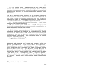 101
101
§ 2° - Nos planos de carreira e estatutos referidos no inciso II deste artigo,
deverão estar previstos os quantitativos de pessoal por classes, categorias
funcionais e referências, bem como os vencimentos, vantagens e outros benefícios
e subsídios, com observância dos preceitos isonômicos entre os Poderes, no que
for pertinente.
Art. 41 - Os Municípios deverão, no prazo de um ano, a contar da promulgação
desta Constituição, promover, mediante acordo ou arbitramento, a demarcação de
suas linhas divisórias, ou litigiosas, podendo para isso fazer alterações e
compensações de área que atendam aos acidentes naturais, critérios históricos,
conveniências administrativas e comodidade das populações limítrofes.
§ 1° - Havendo solicitação dos Municípios interessados, o Estado poderá
encarregar-se dos trabalhos demarcatórios.
§ 2° - Se, decorrido o prazo de três anos, a contar da promulgação desta
Constituição, os trabalhos demarcatórios não tiverem sido concluídos, caberá ao
Estado determinar os limites das áreas litigiosas.
Art. 42 - O plebiscito para criação dos novos Municípios nominados por esta
Constituição será realizado na mesma data das eleições presidenciais, a serem
realizadas no dia 15 de novembro de 1989, ficando criados aqueles que obtiverem
cinquenta por cento mais um dos votos favoráveis, devendo a Assembléia
Legislativa adotar as providências e atos, relativamente àqueles que restarem
aprovados, no prazo de noventa dias.
* Parágrafo único - (SUPRIMIDO)104
Porto Velho, 28 de setembro de 1989 – Oswaldo Piana, Presidente – Acelino Luiz
Marcon, 1º Vice-Presidente – Edison Fidelis de Souza, 2º Vice-Presidente –
Reditário Cassol, 1º Secretário – Silvernani César dos Santos, 2º Secretário –
Heitor Luiz da Costa Júnior, 3º Secretário – Neri Firigolo, 4º Secretário – Amizael
Gomes da Silva, Relator Geral – José Rodrigues do Prado, Presidente da
Comissão de Sistematização – Álvaro Lustosa Pires – Antônio Geraldo da Silva –
Genival Nunes da Silva – Geraldo Roque de Lima – Haroldo Franklin dos Santos
– João Batista de Lima – Lourival Siqueira da Silva – Luiz Gonzaga da Costa –
Odaísa Fernandes Ferreira – Osmar Costa de Vilhena – Pedro Kemper – Rigomero
de Costa Agra – Sadraque Muniz – Sandi Calistro de Souza – Vicente Homem
Sobrinho.
104
Suprimido pela Emenda Constitucional nº 02/91.
 