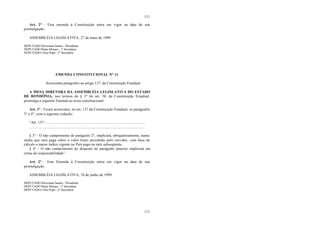 111
111
Art. 2° - Esta emenda à Constituição entra em vigor na data de sua
promulgação.
ASSEMBLÉIA LEGISLATIVA, 27 de maio de 1999
DEPUTADO Silvernani Santos - Presidente
DEPUTADO Paulo Moraes - 1° Secretário
DEPUTADO Celso Popó - 2° Secretário
EMENDA CONSTITUCIONAL N° 11
Acrescenta parágrafos ao artigo 137, da Constituição Estadual.
A MESA DIRETORA DA ASSEMBLÉIA LEGISLATIVA DO ESTADO
DE RONDÔNIA, nos termos do § 3° do art. 38, da Constituição Estadual,
promulga a seguinte Emenda ao texto constitucional:
Art. 1° - Ficam acrescidos, no art. 137 da Constituição Estadual, os parágrafos
3° e 4°, com a seguinte redação:
“Art. 137 - ........................................................................................................
.........................................................................................................................
§ 3° - O não cumprimento do parágrafo 2°, implicará, obrigatoriamente, numa
multa que será paga sobre o valor bruto percebido pelo servidor, com base de
cálculo o maior índice vigente no País pago no mês subseqüente.
§ 4° - O não cumprimento do disposto no parágrafo anterior implicará em
crime de responsabilidade”.
Art. 2° - Esta Emenda à Constituição entra em vigor na data de sua
promulgação.
ASSEMBLÉIA LEGISLATIVA, 10 de junho de 1999.
DEPUTADO Silvernani Santos - Presidente
DEPUTADO Paulo Moraes - 1° Secretário
DEPUTADO Celso Popó - 2° Secretário
 