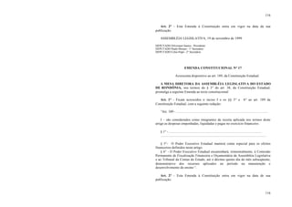 116
116
Art. 2° - Esta Emenda à Constituição entra em vigor na data da sua
publicação.
ASSEMBLÉIA LEGISLATIVA, 19 de novembro de 1999.
DEPUTADO Silvernani Santos - Presidente
DEPUTADO Paulo Moraes - 1° Secretário
DEPUTADO Celso Popó - 2° Secretário
EMENDA CONSTITUCIONAL N° 17
Acrescenta dispositivo ao art. 189, da Constituição Estadual.
A MESA DIRETORA DA ASSEMBLÉIA LEGISLATIVA DO ESTADO
DE RONDÔNIA, nos termos do § 3° do art. 38, da Constituição Estadual,
promulga a seguinte Emenda ao texto constitucional:
Art. 1° - Ficam acrescidos o inciso I e os §§ 5° e 6° ao art. 189 da
Constituição Estadual, com a seguinte redação:
“Art. 189 - ..........................................................................................................
I – são considerados como integrantes da receita aplicada nos termos deste
artigo as despesas empenhadas, liquidadas e pagas no exercício financeiro.
§ 1° - ...........................................................................................................
..........................................................................................................................
§ 5°- O Poder Executivo Estadual manterá conta especial para os efeitos
financeiros definidos neste artigo.
§ 6° - O Poder Executivo Estadual encaminhará, trimestralmente, à Comissão
Permanente de Fiscalização Financeira e Orçamentária da Assembléia Legislativa
e ao Tribunal da Contas do Estado, até o décimo quinto dia do mês subseqüente,
demonstrativo dos recursos aplicados no período na manutenção e
desenvolvimento do ensino “.
Art. 2° - Esta Emenda à Constituição entra em vigor na data de sua
publicação.
 