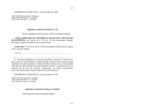 117
117
ASSEMBLÉIA LEGISLATIVA, 19 de novembro de 1999.
DEPUTADO Silvernani Santos - Presidente
DEPUTADO Paulo Moraes - 1° Secretário
DEPUTADO Celso Popó - 2° Secretário
EMENDA CONSTITUCIONAL N° 18
Dá nova redação ao inciso II do art. 28 da Constituição Estadual.
A MESA DIRETORA DA ASSEMBLÉIA LEGISLATIVA DO ESTADO
DE RONDÔNIA, nos termos do § 3° do art. 38, da Constituição Estadual,
promulga a seguinte Emenda ao texto constitucional:
Artigo único– O inciso II, do art. 28 da Constituição Estadual passa a vigorar
com a seguinte redação:
“Art. 28 - ............................................................................................................
I - ..................................................................................................................
II – de forma preparatória, no início da legislatura, a partir de 1° de fevereiro,
para a posse de seus membros e eleição da Mesa Diretora. Para a terceira sessão
legislativa de cada legislatura, a eleição da Mesa Diretora far-se-á na segunda
terça-feira do mês de outubro da sessão legislativa anterior, e sua posse dar-se-á ao
primeiro dia do mês de fevereiro, subseqüente, em sessão especialmente
convocada, observados os demais dispositivos constitucionais”.
ASSEMBLÉIA LEGISLATIVA, 25 de novembro de 1999.
DEPUTADO Silvernani Santos - Presidente
DEPUTADO Paulo Moraes - 1° Secretário
DEPUTADO Celso Popó - 2° Secretário
EMENDA CONSTITUCIONAL N° 019/99
Altera dispositivos da constituição estadual.
 