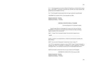 128
128
§ 12 - Fica assegurado ao servidor militar do Estado que, na forma da lei, passar
para a inatividade a conversão em pecúnia dos períodos de licença especial não
gozados por necessidade do serviço.
Art. 3º Esta Emenda Constitucional entra em vigor na data de sua publicação.
ASSEMBLÉIA LEGISLATIVA, 26 de dezembro de 2001.
Deputado Natanael Silva - Presidente
Deputado Chico Paraíba - 1º Secretário
Deputado Kaká Mendonça - 2º Secretário
EMENDA CONSTITUCIONAL Nº 024/2002
Acrescenta dispositivos à Constituição Estadual.
A MESA DIRETORA DA ASSEMBLÉIA LEGISLATIVA DO ESTADO DE
RONDÔNIA, nos termos do § 3º do artigo 38 da Constituição do Estado, promulga a
seguinte emenda ao texto constitucional:
Art. 1º - O artigo 29 da Constituição Estadual, fica acrescido do seguinte inciso:
“Art 29 ...................................................................................................................
..................................................................................................................................
XXXVI - fiscalizar os atos administrativos e financeiros das Instituições mantidas pelo
Poder Público.”
Art 2º - Fica acrescido às Disposições Constitucionais Gerais o artigo 273.
“Art. 273 No cumprimento do disposto no inciso XXXVI, artigo 29, desta Constituição, a
Instituição que deixar de encaminhar as solicitações no prazo estabelecido, ou fornecer
informações falsas, o seu responsável incorrerá em ato de improbidade administrativa.”
Art 3º Esta Emenda Constitucional entra em vigor na data da sua Promulgação.
ASSEMBLÉIA LEGISLATIVA, 04 de março de 2002.
Deputado Natanael Silva - Presidente
Deputado Chico Paraíba - 1º Secretário
Deputado Kaká Mendonça - 2º Secretário
 