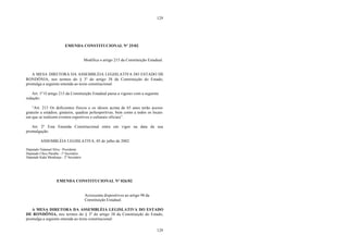 129
129
EMENDA CONSTITUCIONAL Nº 25/02
Modifica o artigo 215 da Constituição Estadual.
A MESA DIRETORA DA ASSEMBLÉIA LEGISLATIVA DO ESTADO DE
RONDÔNIA, nos termos do § 3º do artigo 38 da Constituição do Estado,
promulga a seguinte emenda ao texto constitucional:
Art. 1º O artigo 215 da Constituição Estadual passa a vigorar com a seguinte
redação:
“Art. 215 Os deficientes físicos e os idosos acima de 65 anos terão acesso
gratuito a estádios, ginásios, quadras poliesportivas, bem como a todos os locais
em que se realizem eventos esportivos e culturais oficiais”.
Art. 2º Esta Emenda Constitucional entra em vigor na data da sua
promulgação.
ASSEMBLÉIA LEGISLATIVA, 05 de julho de 2002.
Deputado Natanael Silva - Presidente
Deputado Chico Paraíba - 1º Secretário
Deputado Kaká Mendonça - 2º Secretário
EMENDA CONSTITUCIONAL Nº 026/02
Acrescenta dispositivos ao artigo 98 da
Constituição Estadual.
A MESA DIRETORA DA ASSEMBLÉIA LEGISLATIVA DO ESTADO
DE RONDÔNIA, nos termos do § 3º do artigo 38 da Constituição do Estado,
promulga a seguinte emenda ao texto constitucional:
 