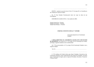 132
132
......................................................................................................................
XXXVII – nomear no caso do inciso II do § 2° do artigo 48, os Conselheiros
do Tribunal de Contas do Estado”.
Art. 2º Esta Emenda Constitucional entra em vigor na data da sua
Promulgação.
ASSEMBLÉIA LEGISLATIVA, 11 de outubro de 2002.
Deputado Natanael Silva - Presidente
Deputado Chico Paraíba - 1º Secretário
Deputado Kaká Mendonça - 2º Secretário
EMENDA CONSTITUCIONAL Nº 029/2002
Acrescenta dispositivos à Constituição
Estadual.
A MESA DIRETORA DA ASSEMBLÉIA LEGISLATIVA DO ESTADO
DE RONDÔNIA, nos termos do § 3º do artigo 38 da Constituição do Estado,
promulga a seguinte emenda ao texto constitucional:
Art. 1º Fica acrescentado o § 13 ao artigo 24 da Constituição Estadual, com a
seguinte redação:
“Art. 24 ...............................................................................................................
...............................................................................................................................
§ 13 Os militares do Estado eleitos para dirigir Entidades Associativas das
Corporações Militares, ficam a disposição de suas respectivas entidades, com ônus
para a Corporação de origem, para os cargos de Presidente, Secretário, Tesoureiro
e Diretor Social”.
 