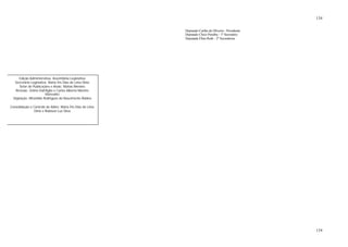 134
134
Deputado Carlão de Oliveira - Presidente
Deputado Chico Paraíba - 1º Secretário
Deputada Ellen Ruth - 2º Secretárioa
Edição Administrativa: Assembléia Legislativa
Secretária Legislativa: Maria Íris Dias de Lima Diniz
Setor de Publicações e Anais: Matias Mendes
Revisão: Zelírio Dall’Áglio e Carlos Alberto Martins
Manvailer
Digitação: Miranilde Rodrigues do Nascimento Robles
Consolidação e Controle de Adins: Maria Íris Dias de Lima
Diniz e Robison Luz Silva
 