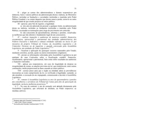 31
31
II - julgar as contas dos administradores e demais responsáveis por
dinheiros, bens e valores públicos da administração direta e indireta, do Ministério
Público, incluídas as fundações e sociedades instituídas e mantidas pelo Poder
Público Estadual, e as contas daqueles que derem causa a perda, extravio ou outra
irregularidade de que resulte prejuízo ao erário público;
III - apreciar, para fins de registro, a legalidade:
a) dos atos de admissão de pessoal, a qualquer título, na administração
direta ou indireta, incluídas as fundações instituídas e mantidas pelo Poder
Público, excetuadas as nomeações para cargo de provimento em comissão.
b) das concessões de aposentadorias, reformas e pensões, ressalvadas
as melhorias que não alterem o fundamento legal do ato concessório;
* IV - realizar inspeções e auditorias de natureza contábil, financeira,
orçamentária, operacional e patrimonial nas unidades administrativas dos
Poderes Executivo e Judiciário e demais entidades referidas no inciso II, por
iniciativa do próprio Tribunal de Contas, da Assembléia Legislativa e de
Comissões Técnicas ou de inquérito, e quando convocado pela Assembléia
Legislativa, nas unidades do Poder Legislativo;27 27.1
V - fiscalizar a aplicação de quaisquer recursos repassados pelo Estado,
mediante convênio, acordo, ajuste ou outros instrumentos congêneres;
VI - prestar as informações solicitadas pela Assembléia Legislativa ou por
qualquer de suas Comissões sobre a fiscalização contábil, financeira,
orçamentária, operacional e patrimonial, bem como sobre resultados de auditorias
e inspeções realizadas;
VII - aplicar aos responsáveis, em caso de ilegalidade de despesa ou
irregularidade de contas, as sanções previstas em lei, que estabelecerá, entre outras
cominações, multa proporcional ao dano causado ao erário público;
VIII - assinar prazo para que o órgão ou entidade adote as providências
necessárias ao exato cumprimento da lei, se verificada a ilegalidade, sustando, se
não atendido, a execução do ato impugnado, comunicando a decisão à Assembléia
Legislativa.
* IX - remeter à Assembléia Legislativa os atos de aposentadoria e pensões
dos conselheiros e servidores do Tribunal de Contas para fins de apreciação da
legalidade, inclusive melhorias posteriores.28
§ 1° - No caso de contrato, o ato de sustação será adotado diretamente pela
Assembléia Legislativa, que solicitará de imediato, ao Poder respectivo, as
medidas cabíveis.
27
Redação dada pela Emenda Constitucional nº 21/01.
27.1
Adin 2546-5 (Sem Liminar).
28
Acrescido pela Emenda Constitucional nº 21/01.
 