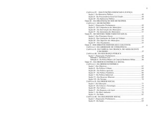 4
4
CAPÍTULO IV - DAS FUNÇÕES ESSENCIAIS À JUSTIÇA
Seção I - Do Ministério Público...................................................................46
Seção II - Da Procuradoria-Geral do Estado............................................48
Seção III - Da Defensoria Pública ...............................................................48
Título III - DA ORGANIZAÇÃO DOS MUNICÍPIOS
CAPÍTULO I - DO MUNICÍPIO
Seção I - Disposições Preliminares..............................................................49
Seção II - Da Competência dos Municípios...............................................49
Seção III - Da Intervenção dos Municípios................................................50
Seção IV - Da Autonomia dos Municípios..................................................51
Título IV - DO SISTEMA TRIBUTÁRIO ESTADUAL
Seção I - Dos Princípios Gerais ...................................................................53
Seção II - Das Limitações do Poder de Tributar.......................................53
Seção III - Dos Impostos dos Municípios...................................................54
Seção IV - Dos Orçamentos...........................................................................55
Título V - DOS DIREITOS INDIVIDUAIS E COLETIVOS
CAPÍTULO I - DA LIBERDADE DE CONSCIÊNCIA ...................................57
CAPÍTULO II - DA FAMÍLIA, DA CRIANÇA, DO ADOLESCENTE
E DO IDOSO................................................................................57
CAPÍTULO III - DA SEGURANÇA PÚBLICA
Seção I - Disposições Preliminares..............................................................58
Subseção I - Da Polícia Civil...........................................................................59
Subseção II - Da Polícia Militar e do Corpo de Bombeiros Militar................60
Título VI - DA ORDEM ECONÔMICA E SOCIAL
CAPÍTULO I - DA ORDEM ECONÔMICA
Seção I - Dos Objetivos..................................................................................61
Seção II - Da Política Urbana......................................................................64
Seção III - Da Política Agrícola...................................................................64
Seção IV - Da Política Fundiária.................................................................66
Seção V - Da Política Industrial...................................................................68
Seção VI - Dos Recursos Minerais...............................................................69
Seção VII - Do Turismo ..................................................................................70
CAPÍTULO II - DA ORDEM SOCIAL
Seção I - Da Educação...................................................................................71
Seção II - Da Ciência e Tecnologia.............................................................74
Seção III - Da Cultura ....................................................................................75
Seção IV - Do Desporto e do Lazer..............................................................77
Seção V - Do Meio Ambiente ........................................................................78
Seção VI - Do Índio.........................................................................................82
CAPÍTULO III - DA SEGURIDADE SOCIAL
Seção I - Disposições Preliminares..............................................................82
Seção II - Da Saúde ........................................................................................83
 