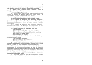 43
43
II - solicitar a intervenção no Estado para garantir o livre exercício do
Poder Judiciário, nos termos da Constituição Federal e desta Constituição;
III - nomear, prover, promover, remover, aposentar e colocar em
disponibilidade seus magistrados;
IV - processar e julgar originariamente:
a) o Vice-Governador, os Secretários de Estado, os Prefeitos, os Juizes
Estaduais, os membros do Ministério Público, nos crimes comuns e de
responsabilidade, ressalvada a competência da Justiça da União;
b) os Deputados Estaduais, nos crimes comuns;
c) os conflitos de competência entre órgãos do próprio Tribunal;
d) os conflitos de atribuições entre autoridades judiciárias e
administrativas quando forem interessados o Governador, o Prefeito da Capital, a
Mesa da Assembléia Legislativa, o Tribunal de Contas do Estado e o Procurador-
Geral de Justiça;
e) os conflitos de atribuições entre autoridades judiciárias e
administrativas do Estado e dos Municípios, não compreendidos na alínea
anterior;
f) o mandado de segurança e o “habeas-data” contra atos:
1) do Governador;
2) dos membros do Tribunal , inclusive de seu Presidente;
3) da Mesa Diretora e do Presidente da Assembléia Legislativa;
4) do Tribunal de Contas do Estado;
5) do Corregedor-Geral de Justiça;
6) do Procurador-Geral do Estado, do Procurador-Geral de Justiça e
do Chefe da Defensoria Pública;
7) do Conselho da Magistratura;
8) dos Juizes de Direito e Juizes Substitutos;
9) dos Secretários de Estado;
g) o “habeas-corpus”, quando o coator ou paciente for autoridade ou
funcionário, cujos atos estejam sujeitos diretamente à sua jurisdição, ou se trate de
crime cuja ação penal seja de sua competência originária ou por recurso;
h) o mandado de injunção, quando a elaboração da norma
regulamentadora for atribuição do Governador, da Mesa da Assembléia
Legislativa, do Tribunal de Contas do Estado, dos Prefeitos e da Mesa da Câmara
de Vereadores, bem como de órgão, entidade ou autoridade das administrações
direta ou indireta, estaduais ou municipais;
i) a revisão criminal e a ação rescisória de seus julgados e dos Juizes no
âmbito de sua competência por recurso;
j) a execução de sentença nas causas de sua competência originária,
facultada a delegação de atribuições para prática de atos processuais;
 