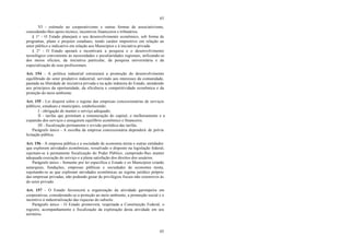 63
63
VI - estímulo ao cooperativismo e outras formas de associativismo,
concedendo-lhes apoio técnico, incentivos financeiros e tributários.
§ 1° - O Estado planejará o seu desenvolvimento econômico, sob forma de
programas, plano e projetos estaduais, tendo caráter impositivo em relação ao
setor público e indicativo em relação aos Municípios e à iniciativa privada.
§ 2° - O Estado apoiará e incentivará a pesquisa e o desenvolvimento
tecnológico conveniente às necessidades e peculiaridades regionais, utilizando-se
dos meios oficiais, da iniciativa particular, da pesquisa universitária e da
especialização de seus profissionais.
Art. 154 - A política industrial estruturará a promoção do desenvolvimento
equilibrado do setor produtivo industrial, servindo aos interesses da comunidade,
pautada na liberdade de iniciativa privada e na ação indutora do Estado, atendendo
aos princípios da oportunidade, da eficiência e competitividade econômica e da
proteção do meio ambiente.
Art. 155 - Lei disporá sobre o regime das empresas concessionárias de serviços
públicos, estaduais e municipais, estabelecendo:
I - obrigação de manter o serviço adequado;
II - tarifas que permitam a remuneração do capital, o melhoramento e a
expansão dos serviços e assegurem equilíbrio econômico e financeiro;
III - fiscalização permanente e revisão periódica das tarifas.
Parágrafo único - A escolha da empresa concessionária dependerá de prévia
licitação pública.
Art. 156 - A empresa pública e a sociedade de economia mista e outras entidades
que explorem atividades econômicas, ressalvado o disposto na legislação federal,
sujeitam-se à permanente fiscalização do Poder Público, cumprindo-lhes manter
adequada execução do serviço e a plena satisfação dos direitos dos usuários.
Parágrafo único - Somente por lei específica o Estado e os Municípios criarão
autarquias, fundações, empresas públicas e sociedades de economia mista,
sujeitando-se as que exploram atividades econômicas ao regime jurídico próprio
das empresas privadas, não podendo gozar de privilégios fiscais não extensivos às
do setor privado.
Art. 157 - O Estado favorecerá a organização da atividade garimpeira em
cooperativas, considerando-se a proteção ao meio ambiente, a promoção social e o
incentivo à industrialização das riquezas do subsolo.
Parágrafo único - O Estado promoverá, respeitada a Constituição Federal, o
registro, acompanhamento e fiscalização da exploração desta atividade em seu
território.
 