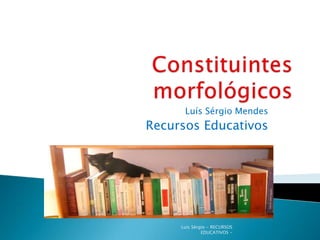 Luís Sérgio Mendes
Recursos Educativos




     Luís Sérgio - RECURSOS
              EDUCATIVOS -
 