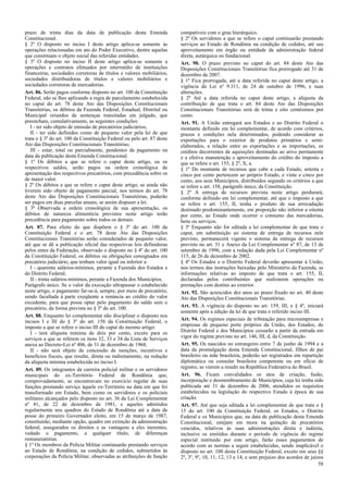 prazo de trinta dias da data de publicação desta Emenda
Constitucional.
§ 2º O disposto no inciso I deste artigo aplica-se somente às
operações relacionadas em ato do Poder Executivo, dentre aquelas
que constituam o objeto social das referidas entidades.
§ 3º O disposto no inciso II deste artigo aplica-se somente a
operações e contratos efetuados por intermédio de instituições
financeiras, sociedades corretoras de títulos e valores mobiliários,
sociedades distribuidoras de títulos e valores mobiliários e
sociedades corretoras de mercadorias.
Art. 86. Serão pagos conforme disposto no art. 100 da Constituição
Federal, não se lhes aplicando a regra de parcelamento estabelecida
no caput do art. 78 deste Ato das Disposições Constitucionais
Transitórias, os débitos da Fazenda Federal, Estadual, Distrital ou
Municipal oriundos de sentenças transitadas em julgado, que
preencham, cumulativamente, as seguintes condições:
I - ter sido objeto de emissão de precatórios judiciários;
II - ter sido definidos como de pequeno valor pela lei de que
trata o § 3º do art. 100 da Constituição Federal ou pelo art. 87 deste
Ato das Disposições Constitucionais Transitórias;
III - estar, total ou parcialmente, pendentes de pagamento na
data da publicação desta Emenda Constitucional.
§ 1º Os débitos a que se refere o caput deste artigo, ou os
respectivos saldos, serão pagos na ordem cronológica de
apresentação dos respectivos precatórios, com precedência sobre os
de maior valor.
§ 2º Os débitos a que se refere o caput deste artigo, se ainda não
tiverem sido objeto de pagamento parcial, nos termos do art. 78
deste Ato das Disposições Constitucionais Transitórias, poderão
ser pagos em duas parcelas anuais, se assim dispuser a lei.
§ 3º Observada a ordem cronológica de sua apresentação, os
débitos de natureza alimentícia previstos neste artigo terão
precedência para pagamento sobre todos os demais.
Art. 87. Para efeito do que dispõem o § 3º do art. 100 da
Constituição Federal e o art. 78 deste Ato das Disposições
Constitucionais Transitórias serão considerados de pequeno valor,
até que se dê a publicação oficial das respectivas leis definidoras
pelos entes da Federação, observado o disposto no § 4º do art. 100
da Constituição Federal, os débitos ou obrigações consignados em
precatório judiciário, que tenham valor igual ou inferior a:
I - quarenta salários-mínimos, perante a Fazenda dos Estados e
do Distrito Federal;
II - trinta salários-mínimos, perante a Fazenda dos Municípios.
Parágrafo único. Se o valor da execução ultrapassar o estabelecido
neste artigo, o pagamento far-se-á, sempre, por meio de precatório,
sendo facultada à parte exeqüente a renúncia ao crédito do valor
excedente, para que possa optar pelo pagamento do saldo sem o
precatório, da forma prevista no § 3º do art. 100.
Art. 88. Enquanto lei complementar não disciplinar o disposto nos
incisos I e III do § 3º do art. 156 da Constituição Federal, o
imposto a que se refere o inciso III do caput do mesmo artigo:
I - terá alíquota mínima de dois por cento, exceto para os
serviços a que se referem os itens 32, 33 e 34 da Lista de Serviços
anexa ao Decreto-Lei nº 406, de 31 de dezembro de 1968;
II - não será objeto de concessão de isenções, incentivos e
benefícios fiscais, que resulte, direta ou indiretamente, na redução
da alíquota mínima estabelecida no inciso I.
Art. 89. Os integrantes da carreira policial militar e os servidores
municipais do ex-Território Federal de Rondônia que,
comprovadamente, se encontravam no exercício regular de suas
funções prestando serviço àquele ex-Território na data em que foi
transformado em Estado, bem como os servidores e os policiais
militares alcançados pelo disposto no art. 36 da Lei Complementar
nº 41, de 22 de dezembro de 1981, e aqueles admitidos
regularmente nos quadros do Estado de Rondônia até a data de
posse do primeiro Governador eleito, em 15 de março de 1987,
constituirão, mediante opção, quadro em extinção da administração
federal, assegurados os direitos e as vantagens a eles inerentes,
vedado o pagamento, a qualquer título, de diferenças
remuneratórias.
§ 1º Os membros da Polícia Militar continuarão prestando serviços
ao Estado de Rondônia, na condição de cedidos, submetidos às
corporações da Polícia Militar, observadas as atribuições de função

compatíveis com o grau hierárquico.
§ 2º Os servidores a que se refere o caput continuarão prestando
serviços ao Estado de Rondônia na condição de cedidos, até seu
aproveitamento em órgão ou entidade da administração federal
direta, autárquica ou fundacional.
Art. 90. O prazo previsto no caput do art. 84 deste Ato das
Disposições Constitucionais Transitórias fica prorrogado até 31 de
dezembro de 2007.
§ 1º Fica prorrogada, até a data referida no caput deste artigo, a
vigência da Lei nº 9.311, de 24 de outubro de 1996, e suas
alterações.
§ 2º Até a data referida no caput deste artigo, a alíquota da
contribuição de que trata o art. 84 deste Ato das Disposições
Constitucionais Transitórias será de trinta e oito centésimos por
cento.
Art. 91. A União entregará aos Estados e ao Distrito Federal o
montante definido em lei complementar, de acordo com critérios,
prazos e condições nela determinados, podendo considerar as
exportações para o exterior de produtos primários e semielaborados, a relação entre as exportações e as importações, os
créditos decorrentes de aquisições destinadas ao ativo permanente
e a efetiva manutenção e aproveitamento do crédito do imposto a
que se refere o art. 155, § 2º, X, a.
§ 1º Do montante de recursos que cabe a cada Estado, setenta e
cinco por cento pertencem ao próprio Estado, e vinte e cinco por
cento, aos seus Municípios, distribuídos segundo os critérios a que
se refere o art. 158, parágrafo único, da Constituição.
§ 2º A entrega de recursos prevista neste artigo perdurará,
conforme definido em lei complementar, até que o imposto a que
se refere o art. 155, II, tenha o produto de sua arrecadação
destinado predominantemente, em proporção não inferior a oitenta
por cento, ao Estado onde ocorrer o consumo das mercadorias,
bens ou serviços.
§ 3º Enquanto não for editada a lei complementar de que trata o
caput, em substituição ao sistema de entrega de recursos nele
previsto, permanecerá vigente o sistema de entrega de recursos
previsto no art. 31 e Anexo da Lei Complementar nº 87, de 13 de
setembro de 1996, com a redação dada pela Lei Complementar nº
115, de 26 de dezembro de 2002.
§ 4º Os Estados e o Distrito Federal deverão apresentar à União,
nos termos das instruções baixadas pelo Ministério da Fazenda, as
informações relativas ao imposto de que trata o art. 155, II,
declaradas pelos contribuintes que realizarem operações ou
prestações com destino ao exterior.
Art. 92. São acrescidos dez anos ao prazo fixado no art. 40 deste
Ato das Disposições Constitucionais Transitórias.
Art. 93. A vigência do disposto no art. 159, III, e § 4º, iniciará
somente após a edição da lei de que trata o referido inciso III.
Art. 94. Os regimes especiais de tributação para microempresas e
empresas de pequeno porte próprios da União, dos Estados, do
Distrito Federal e dos Municípios cessarão a partir da entrada em
vigor do regime previsto no art. 146, III, d, da Constituição.
Art. 95. Os nascidos no estrangeiro entre 7 de junho de 1994 e a
data da promulgação desta Emenda Constitucional, filhos de pai
brasileiro ou mãe brasileira, poderão ser registrados em repartição
diplomática ou consular brasileira competente ou em ofício de
registro, se vierem a residir na República Federativa do Brasil.
Art. 96. Ficam convalidados os atos de criação, fusão,
incorporação e desmembramento de Municípios, cuja lei tenha sido
publicada até 31 de dezembro de 2006, atendidos os requisitos
estabelecidos na legislação do respectivo Estado à época de sua
criação.
Art. 97. Até que seja editada a lei complementar de que trata o §
15 do art. 100 da Constituição Federal, os Estados, o Distrito
Federal e os Municípios que, na data de publicação desta Emenda
Constitucional, estejam em mora na quitação de precatórios
vencidos, relativos às suas administrações direta e indireta,
inclusive os emitidos durante o período de vigência do regime
especial instituído por este artigo, farão esses pagamentos de
acordo com as normas a seguir estabelecidas, sendo inaplicável o
disposto no art. 100 desta Constituição Federal, exceto em seus §§
2º, 3º, 9º, 10, 11, 12, 13 e 14, e sem prejuízo dos acordos de juízos
58

 
