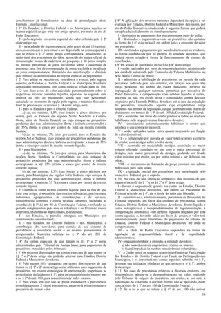 conciliatórios já formalizados na data de promulgação desta
Emenda Constitucional.
§ 1º Os Estados, o Distrito Federal e os Municípios sujeitos ao
regime especial de que trata este artigo optarão, por meio de ato do
Poder Executivo:
I - pelo depósito em conta especial do valor referido pelo § 2º
deste artigo; ou
II - pela adoção do regime especial pelo prazo de até 15 (quinze)
anos, caso em que o percentual a ser depositado na conta especial a
que se refere o § 2º deste artigo corresponderá, anualmente, ao
saldo total dos precatórios devidos, acrescido do índice oficial de
remuneração básica da caderneta de poupança e de juros simples
no mesmo percentual de juros incidentes sobre a caderneta de
poupança para fins de compensação da mora, excluída a incidência
de juros compensatórios, diminuído das amortizações e dividido
pelo número de anos restantes no regime especial de pagamento.
§ 2º Para saldar os precatórios, vencidos e a vencer, pelo regime
especial, os Estados, o Distrito Federal e os Municípios devedores
depositarão mensalmente, em conta especial criada para tal fim,
1/12 (um doze avos) do valor calculado percentualmente sobre as
respectivas receitas correntes líquidas, apuradas no segundo mês
anterior ao mês de pagamento, sendo que esse percentual,
calculado no momento de opção pelo regime e mantido fixo até o
final do prazo a que se refere o § 14 deste artigo, será:
I - para os Estados e para o Distrito Federal:
a) de, no mínimo, 1,5% (um inteiro e cinco décimos por
cento), para os Estados das regiões Norte, Nordeste e CentroOeste, além do Distrito Federal, ou cujo estoque de precatórios
pendentes das suas administrações direta e indireta corresponder a
até 35% (trinta e cinco por cento) do total da receita corrente
líquida;
b) de, no mínimo, 2% (dois por cento), para os Estados das
regiões Sul e Sudeste, cujo estoque de precatórios pendentes das
suas administrações direta e indireta corresponder a mais de 35%
(trinta e cinco por cento) da receita corrente líquida;
II - para Municípios:
a) de, no mínimo, 1% (um por cento), para Municípios das
regiões Norte, Nordeste e Centro-Oeste, ou cujo estoque de
precatórios pendentes das suas administrações direta e indireta
corresponder a até 35% (trinta e cinco por cento) da receita
corrente líquida;
b) de, no mínimo, 1,5% (um inteiro e cinco décimos por
cento), para Municípios das regiões Sul e Sudeste, cujo estoque de
precatórios pendentes das suas administrações direta e indireta
corresponder a mais de 35 % (trinta e cinco por cento) da receita
corrente líquida.
§ 3º Entende-se como receita corrente líquida, para os fins de que
trata este artigo, o somatório das receitas tributárias, patrimoniais,
industriais, agropecuárias, de contribuições e de serviços,
transferências correntes e outras receitas correntes, incluindo as
oriundas do § 1º do art. 20 da Constituição Federal, verificado no
período compreendido pelo mês de referência e os 11 (onze) meses
anteriores, excluídas as duplicidades, e deduzidas:
I - nos Estados, as parcelas entregues aos Municípios por
determinação constitucional;
II - nos Estados, no Distrito Federal e nos Municípios, a
contribuição dos servidores para custeio do seu sistema de
previdência e assistência social e as receitas provenientes da
compensação financeira referida no § 9º do art. 201 da
Constituição Federal.
§ 4º As contas especiais de que tratam os §§ 1º e 2º serão
administradas pelo Tribunal de Justiça local, para pagamento de
precatórios expedidos pelos tribunais.
§ 5º Os recursos depositados nas contas especiais de que tratam os
§§ 1º e 2º deste artigo não poderão retornar para Estados, Distrito
Federal e Municípios devedores.
§ 6º Pelo menos 50% (cinquenta por cento) dos recursos de que
tratam os §§ 1º e 2º deste artigo serão utilizados para pagamento de
precatórios em ordem cronológica de apresentação, respeitadas as
preferências definidas no § 1º, para os requisitórios do mesmo ano
e no § 2º do art. 100, para requisitórios de todos os anos.
§ 7º Nos casos em que não se possa estabelecer a precedência
cronológica entre 2 (dois) precatórios, pagar-se-á primeiramente o
precatório de menor valor.

§ 8º A aplicação dos recursos restantes dependerá de opção a ser
exercida por Estados, Distrito Federal e Municípios devedores, por
ato do Poder Executivo, obedecendo à seguinte forma, que poderá
ser aplicada isoladamente ou simultaneamente:
I - destinados ao pagamento dos precatórios por meio do leilão;
II - destinados a pagamento a vista de precatórios não quitados
na forma do § 6° e do inciso I, em ordem única e crescente de valor
por precatório;
III - destinados a pagamento por acordo direto com os credores,
na forma estabelecida por lei própria da entidade devedora, que
poderá prever criação e forma de funcionamento de câmara de
conciliação.
§ 9º Os leilões de que trata o inciso I do § 8º deste artigo:
I - serão realizados por meio de sistema eletrônico administrado
por entidade autorizada pela Comissão de Valores Mobiliários ou
pelo Banco Central do Brasil;
II - admitirão a habilitação de precatórios, ou parcela de cada
precatório indicada pelo seu detentor, em relação aos quais não
esteja pendente, no âmbito do Poder Judiciário, recurso ou
impugnação de qualquer natureza, permitida por iniciativa do
Poder Executivo a compensação com débitos líquidos e certos,
inscritos ou não em dívida ativa e constituídos contra devedor
originário pela Fazenda Pública devedora até a data da expedição
do precatório, ressalvados aqueles cuja exigibilidade esteja
suspensa nos termos da legislação, ou que já tenham sido objeto de
abatimento nos termos do § 9º do art. 100 da Constituição Federal;
III - ocorrerão por meio de oferta pública a todos os credores
habilitados pelo respectivo ente federativo devedor;
IV - considerarão automaticamente habilitado o credor que
satisfaça o que consta no inciso II;
V - serão realizados tantas vezes quanto necessário em função
do valor disponível;
VI - a competição por parcela do valor total ocorrerá a critério
do credor, com deságio sobre o valor desta;
VII - ocorrerão na modalidade deságio, associado ao maior
volume ofertado cumulado ou não com o maior percentual de
deságio, pelo maior percentual de deságio, podendo ser fixado
valor máximo por credor, ou por outro critério a ser definido em
edital;
VIII - o mecanismo de formação de preço constará nos editais
publicados para cada leilão;
IX - a quitação parcial dos precatórios será homologada pelo
respectivo Tribunal que o expediu.
§ 10. No caso de não liberação tempestiva dos recursos de que
tratam o inciso II do § 1º e os §§ 2º e 6º deste artigo:
I - haverá o sequestro de quantia nas contas de Estados, Distrito
Federal e Municípios devedores, por ordem do Presidente do
Tribunal referido no § 4º, até o limite do valor não liberado;
II - constituir-se-á, alternativamente, por ordem do Presidente do
Tribunal requerido, em favor dos credores de precatórios, contra
Estados, Distrito Federal e Municípios devedores, direito líquido e
certo, autoaplicável e independentemente de regulamentação, à
compensação automática com débitos líquidos lançados por esta
contra aqueles, e, havendo saldo em favor do credor, o valor terá
automaticamente poder liberatório do pagamento de tributos de
Estados, Distrito Federal e Municípios devedores, até onde se
compensarem;
III - o chefe do Poder Executivo responderá na forma da
legislação de responsabilidade fiscal e de improbidade
administrativa;
IV - enquanto perdurar a omissão, a entidade devedora:
a) não poderá contrair empréstimo externo ou interno;
b) ficará impedida de receber transferências voluntárias;
V - a União reterá os repasses relativos ao Fundo de Participação
dos Estados e do Distrito Federal e ao Fundo de Participação dos
Municípios, e os depositará nas contas especiais referidas no § 1º,
devendo sua utilização obedecer ao que prescreve o § 5º, ambos
deste artigo.
§ 11. No caso de precatórios relativos a diversos credores, em
litisconsórcio, admite-se o desmembramento do valor, realizado
pelo Tribunal de origem do precatório, por credor, e, por este, a
habilitação do valor total a que tem direito, não se aplicando, neste
caso, a regra do § 3º do art. 100 da Constituição Federal.
§ 12. Se a lei a que se refere o § 4º do art. 100 não estiver
59

 