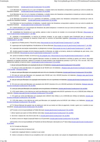Deputados Estaduais; (Incluído pela Emenda Constitucional nº 25, de 2000)
c) em Municípios de cinqüenta mil e um a cem mil habitantes, o subsídio máximo dos Vereadores corresponderá a quarenta por cento do subsídio dos
Deputados Estaduais; (Incluído pela Emenda Constitucional nº 25, de 2000)
d) em Municípios de cem mil e um a trezentos mil habitantes, o subsídio máximo dos Vereadores corresponderá a cinqüenta por cento do subsídio dos
Deputados Estaduais; (Incluído pela Emenda Constitucional nº 25, de 2000)
e) em Municípios de trezentos mil e um a quinhentos mil habitantes, o subsídio máximo dos Vereadores corresponderá a sessenta por cento do
subsídio dos Deputados Estaduais; (Incluído pela Emenda Constitucional nº 25, de 2000)
f) em Municípios de mais de quinhentos mil habitantes, o subsídio máximo dos Vereadores corresponderá a setenta e cinco por cento do subsídio dos
Deputados Estaduais; (Incluído pela Emenda Constitucional nº 25, de 2000)
VII - o total da despesa com a remuneração dos Vereadores não poderá ultrapassar o montante de cinco por cento da receita do Município; (Incluído
pela Emenda Constitucional nº 1, de 1992)
VIII - inviolabilidade dos Vereadores por suas opiniões, palavras e votos no exercício do mandato e na circunscrição do Município; (Renumerado do
inciso VI, pela Emenda Constitucional nº 1, de 1992)
IX - proibições e incompatibilidades, no exercício da vereança, similares, no que couber, ao disposto nesta Constituição para os membros do
Congresso Nacional e na Constituição do respectivo Estado para os membros da Assembléia Legislativa; (Renumerado do inciso VII, pela Emenda
Constitucional nº 1, de 1992)
X - julgamento do Prefeito perante o Tribunal de Justiça; (Renumerado do inciso VIII, pela Emenda Constitucional nº 1, de 1992)
XI - organização das funções legislativas e fiscalizadoras da Câmara Municipal; (Renumerado do inciso IX, pela Emenda Constitucional nº 1, de 1992)
XII - cooperação das associações representativas no planejamento municipal; (Renumerado do inciso X, pela Emenda Constitucional nº 1, de 1992)
XIII - iniciativa popular de projetos de lei de interesse específico do Município, da cidade ou de bairros, através de manifestação de, pelo menos, cinco
por cento do eleitorado; (Renumerado do inciso XI, pela Emenda Constitucional nº 1, de 1992)
XIV - perda do mandato do Prefeito, nos termos do art. 28, parágrafo único. (Renumerado do inciso XII, pela Emenda Constitucional nº 1, de 1992)
Art. 29-A. O total da despesa do Poder Legislativo Municipal, incluídos os subsídios dos Vereadores e excluídos os gastos com inativos, não poderá
ultrapassar os seguintes percentuais, relativos ao somatório da receita tributária e das transferências previstas no § 5o do art. 153 e nos arts. 158 e 159,
efetivamente realizado no exercício anterior: (Incluído pela Emenda Constitucional nº 25, de 2000)
I - oito por cento para Municípios com população de até cem mil habitantes; (Incluído pela Emenda Constitucional nº 25, de 2000)
I - 7% (sete por cento) para Municípios com população de até 100.000 (cem mil) habitantes; (Redação dada pela Emenda Constituição Constitucional
nº 58, de 2009) (Produção de efeito)
II - sete por cento para Municípios com população entre cem mil e um e trezentos mil habitantes; (Incluído pela Emenda Constitucional nº 25, de 2000)
II - 6% (seis por cento) para Municípios com população entre 100.000 (cem mil) e 300.000 (trezentos mil) habitantes; (Redação dada pela Emenda
Constituição Constitucional nº 58, de 2009)
III - seis por cento para Municípios com população entre trezentos mil e um e quinhentos mil habitantes; (Incluído pela Emenda Constitucional nº 25, de
2000)
III - 5% (cinco por cento) para Municípios com população entre 300.001 (trezentos mil e um) e 500.000 (quinhentos mil) habitantes; (Redação dada pela
Emenda Constituição Constitucional nº 58, de 2009)
IV - cinco por cento para Municípios com população acima de quinhentos mil habitantes. (Incluído pela Emenda Constitucional nº 25, de 2000)
IV - 4,5% (quatro inteiros e cinco décimos por cento) para Municípios com população entre 500.001 (quinhentos mil e um) e 3.000.000 (três milhões) de
habitantes; (Redação dada pela Emenda Constituição Constitucional nº 58, de 2009)
V - 4% (quatro por cento) para Municípios com população entre 3.000.001 (três milhões e um) e 8.000.000 (oito milhões) de habitantes; (Incluído pela
Emenda Constituição Constitucional nº 58, de 2009)
VI - 3,5% (três inteiros e cinco décimos por cento) para Municípios com população acima de 8.000.001 (oito milhões e um) habitantes. (Incluído pela
Emenda Constituição Constitucional nº 58, de 2009)
§ 1o A Câmara Municipal não gastará mais de setenta por cento de sua receita com folha de pagamento, incluído o gasto com o subsídio de seus
Vereadores. (Incluído pela Emenda Constitucional nº 25, de 2000)
§ 2o Constitui crime de responsabilidade do Prefeito Municipal: (Incluído pela Emenda Constitucional nº 25, de 2000)
I - efetuar repasse que supere os limites definidos neste artigo; (Incluído pela Emenda Constitucional nº 25, de 2000)
II - não enviar o repasse até o dia vinte de cada mês; ou (Incluído pela Emenda Constitucional nº 25, de 2000)
III - enviá-lo a menor em relação à proporção fixada na Lei Orçamentária. (Incluído pela Emenda Constitucional nº 25, de 2000)
§ 3o Constitui crime de responsabilidade do Presidente da Câmara Municipal o desrespeito ao § 1o deste artigo.(Incluído pela Emenda Constitucional nº
25, de 2000)
Art. 30. Compete aos Municípios:
I - legislar sobre assuntos de interesse local;
II - suplementar a legislação federal e a estadual no que couber;
III - instituir e arrecadar os tributos de sua competência, bem como aplicar suas rendas, sem prejuízo da obrigatoriedade de prestar contas e publicar
Constituição http://www.planalto.gov.br/ccivil_03/Constituicao/Constituicao.htm
15 de 106 10/12/2015 09:24
 