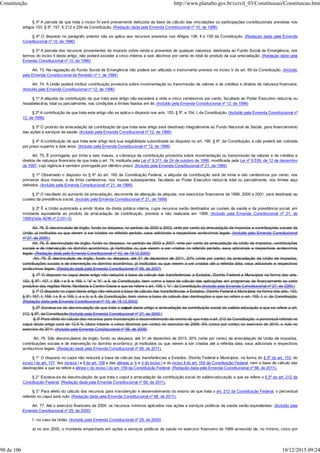 § 3º A parcela de que trata o inciso IV será previamente deduzida da base de cálculo das vinculações ou participações constitucionais previstas nos
artigos 153, § 5º, 157, II, 212 e 239 da Constituição. (Redação dada pela Emenda Constitucional nº 10, de 1996)
§ 4º O disposto no parágrafo anterior não se aplica aos recursos previstos nos Artigos 158, II e 159 da Constituição. (Redação dada pela Emenda
Constitucional nº 10, de 1996)
§ 5º A parcela dos recursos provenientes do imposto sobre renda e proventos de qualquer natureza, destinada ao Fundo Social de Emergência, nos
termos do inciso II deste artigo, não poderá exceder a cinco inteiros e seis décimos por cento do total do produto da sua arrecadação. (Redação dada pela
Emenda Constitucional nº 10, de 1996)
Art. 73. Na regulação do Fundo Social de Emergência não poderá ser utilizado o instrumento previsto no inciso V do art. 59 da Constituição. (Incluído
pela Emenda Constitucional de Revisão nº 1, de 1994)
Art. 74. A União poderá instituir contribuição provisória sobre movimentação ou transmissão de valores e de créditos e direitos de natureza financeira.
(Incluído pela Emenda Constitucional nº 12, de 1996)
§ 1º A alíquota da contribuição de que trata este artigo não excederá a vinte e cinco centésimos por cento, facultado ao Poder Executivo reduzi-la ou
restabelecê-la, total ou parcialmente, nas condições e limites fixados em lei. (Incluído pela Emenda Constitucional nº 12, de 1996)
§ 2º A contribuição de que trata este artigo não se aplica o disposto nos arts. 153, § 5º, e 154, I, da Constituição. (Incluído pela Emenda Constitucional nº
12, de 1996)
§ 3º O produto da arrecadação da contribuição de que trata este artigo será destinado integralmente ao Fundo Nacional de Saúde, para financiamento
das ações e serviços de saúde. (Incluído pela Emenda Constitucional nº 12, de 1996)
§ 4º A contribuição de que trata este artigo terá sua exigibilidade subordinada ao disposto no art. 195, § 6º, da Constituição, e não poderá ser cobrada
por prazo superior a dois anos. (Incluído pela Emenda Constitucional nº 12, de 1996)
Art. 75. É prorrogada, por trinta e seis meses, a cobrança da contribuição provisória sobre movimentação ou transmissão de valores e de créditos e
direitos de natureza financeira de que trata o art. 74, instituída pela Lei nº 9.311, de 24 de outubro de 1996, modificada pela Lei nº 9.539, de 12 de dezembro
de 1997, cuja vigência é também prorrogada por idêntico prazo. (Incluído pela Emenda Constitucional nº 21, de 1999)
§ 1º Observado o disposto no § 6º do art. 195 da Constituição Federal, a alíquota da contribuição será de trinta e oito centésimos por cento, nos
primeiros doze meses, e de trinta centésimos, nos meses subseqüentes, facultado ao Poder Executivo reduzi-la total ou parcialmente, nos limites aqui
definidos. (Incluído pela Emenda Constitucional nº 21, de 1999)
§ 2º O resultado do aumento da arrecadação, decorrente da alteração da alíquota, nos exercícios financeiros de 1999, 2000 e 2001, será destinado ao
custeio da previdência social. (Incluído pela Emenda Constitucional nº 21, de 1999)
§ 3º É a União autorizada a emitir títulos da dívida pública interna, cujos recursos serão destinados ao custeio da saúde e da previdência social, em
montante equivalente ao produto da arrecadação da contribuição, prevista e não realizada em 1999. (Incluído pela Emenda Constitucional nº 21, de
1999)(Vide ADIN nº 2.031-5)
Art. 76. É desvinculado de órgão, fundo ou despesa, no período de 2000 a 2003, vinte por cento da arrecadação de impostos e contribuições sociais da
União, já instituídos ou que vierem a ser criados no referido período, seus adicionais e respectivos acréscimos legais. (Incluído pela Emenda Constitucional
nº 27, de 2000:)
Art. 76. É desvinculado de órgão, fundo ou despesa, no período de 2003 a 2007, vinte por cento da arrecadação da União de impostos, contribuições
sociais e de intervenção no domínio econômico, já instituídos ou que vierem a ser criados no referido período, seus adicionais e respectivos acréscimos
legais. (Redação dada pela Emenda Constitucional nº 42, de 19.12.2003)
Art. 76. É desvinculado de órgão, fundo ou despesa, até 31 de dezembro de 2011, 20% (vinte por cento) da arrecadação da União de impostos,
contribuições sociais e de intervenção no domínio econômico, já instituídos ou que vierem a ser criados até a referida data, seus adicionais e respectivos
acréscimos legais. (Redação dada pela Emenda Constitucional nº 56, de 2007)
§ 1o O disposto no caput deste artigo não reduzirá a base de cálculo das transferências a Estados, Distrito Federal e Municípios na forma dos arts.
153, § 5o; 157, I; l58, I e II; e 159, I, "a" e "b", e II, da Constituição, bem como a base de cálculo das aplicações em programas de financiamento ao setor
produtivo das regiões Norte, Nordeste e Centro-Oeste a que se refere o art. 159, I, "c", da Constituição.(Incluído pela Emenda Constitucional nº 27, de 2000:)
§ 1º O disposto no caput deste artigo não reduzirá a base de cálculo das transferências a Estados, Distrito Federal e Municípios na forma dos arts. 153,
§ 5º; 157, I; 158, I e II; e 159, I, a e b; e II, da Constituição, bem como a base de cálculo das destinações a que se refere o art. 159, I, c, da Constituição.
(Redação dada pela Emenda Constitucional nº 42, de 19.12.2003)
§ 2o Excetua-se da desvinculação de que trata o caput deste artigo a arrecadação da contribuição social do salário-educação a que se refere o art.
212, § 5o, da Constituição.(Incluído pela Emenda Constitucional nº 27, de 2000:)
§ 3º Para efeito do cálculo dos recursos para manutenção e desenvolvimento do ensino de que trata o art. 212 da Constituição, o percentual referido no
caput deste artigo será de 12,5 % (doze inteiros e cinco décimos por cento) no exercício de 2009, 5% (cinco por cento) no exercício de 2010, e nulo no
exercício de 2011. (Incluído pela Emenda Constitucional nº 59, de 2009)
Art. 76. São desvinculados de órgão, fundo ou despesa, até 31 de dezembro de 2015, 20% (vinte por cento) da arrecadação da União de impostos,
contribuições sociais e de intervenção no domínio econômico, já instituídos ou que vierem a ser criados até a referida data, seus adicionais e respectivos
acréscimos legais. (Redação dada pela Emenda Constitucional nº 68, de 2011).
§ 1° O disposto no caput não reduzirá a base de cálculo das transferências a Estados, Distrito Federal e Municípios, na forma do § 5º do art. 153, do
inciso I do art. 157, dos incisos I e II do art. 158 e das alíneas a, b e d do inciso I e do inciso II do art. 159 da Constituição Federal, nem a base de cálculo das
destinações a que se refere a alínea c do inciso I do art. 159 da Constituição Federal. (Redação dada pela Emenda Constitucional nº 68, de 2011).
§ 2° Excetua-se da desvinculação de que trata o caput a arrecadação da contribuição social do salário-educação a que se refere o § 5º do art. 212 da
Constituição Federal. (Redação dada pela Emenda Constitucional nº 68, de 2011).
§ 3° Para efeito do cálculo dos recursos para manutenção e desenvolvimento do ensino de que trata o art. 212 da Constituição Federal, o percentual
referido no caput será nulo. (Redação dada pela Emenda Constitucional nº 68, de 2011).
Art. 77. Até o exercício financeiro de 2004, os recursos mínimos aplicados nas ações e serviços públicos de saúde serão equivalentes: (Incluído pela
Emenda Constitucional nº 29, de 2000)
I - no caso da União: (Incluído pela Emenda Constitucional nº 29, de 2000)
a) no ano 2000, o montante empenhado em ações e serviços públicos de saúde no exercício financeiro de 1999 acrescido de, no mínimo, cinco por
Constituição http://www.planalto.gov.br/ccivil_03/Constituicao/Constituicao.htm
98 de 106 10/12/2015 09:24
 