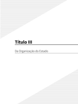 Título III
Da Organização do Estado
 
