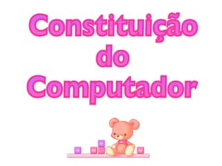 Constituição  do  Computador 