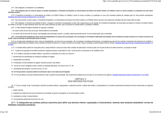 Constituição                                                                                                                                                            http://www.planalto.gov.br/ccivil_03/constituicao/constitui%C3%A7ao.htm


                 § 4º - São inelegíveis os inalistáveis e os analfabetos.

                  § 5º - São inelegíveis para os mesmos cargos, no período subseqüente, o Presidente da República, os Governadores de Estado e do Distrito Federal, os Prefeitos e quem os houver sucedido, ou substituído nos seis meses
            anteriores ao pleito.

                 § 5º O Presidente da República, os Governadores de Estado e do Distrito Federal, os Prefeitos e quem os houver sucedido, ou substituído no curso dos mandatos poderão ser reeleitos para um único período subseqüente.
            (Redação dada pela Emenda Constitucional nº 16, de 1997)

                 § 6º - Para concorrerem a outros cargos, o Presidente da República, os Governadores de Estado e do Distrito Federal e os Prefeitos devem renunciar aos respectivos mandatos até seis meses antes do pleito.

                 § 7º - São inelegíveis, no território de jurisdição do titular, o cônjuge e os parentes consangüíneos ou afins, até o segundo grau ou por adoção, do Presidente da República, de Governador de Estado ou Território, do Distrito Federal,
            de Prefeito ou de quem os haja substituído dentro dos seis meses anteriores ao pleito, salvo se já titular de mandato eletivo e candidato à reeleição.

                 § 8º - O militar alistável é elegível, atendidas as seguintes condições:

                 I - se contar menos de dez anos de serviço, deverá afastar-se da atividade;

                 II - se contar mais de dez anos de serviço, será agregado pela autoridade superior e, se eleito, passará automaticamente, no ato da diplomação, para a inatividade.

                 § 9º - Lei complementar estabelecerá outros casos de inelegibilidade e os prazos de sua cessação, a fim de proteger a normalidade e legitimidade das eleições contra a influência do poder econômico ou o abuso do exercício de
            função, cargo ou emprego na administração direta ou indireta.

                 § 9º Lei complementar estabelecerá outros casos de inelegibilidade e os prazos de sua cessação, a fim de proteger a probidade administrativa, a moralidade para exercício de mandato considerada vida pregressa do candidato, e
            a normalidade e legitimidade das eleições contra a influência do poder econômico ou o abuso do exercício de função, cargo ou emprego na administração direta ou indireta. (Redação dada pela Emenda Constitucional de Revisão nº 4,
            de 1994)

                 § 10 - O mandato eletivo poderá ser impugnado ante a Justiça Eleitoral no prazo de quinze dias contados da diplomação, instruída a ação com provas de abuso do poder econômico, corrupção ou fraude.

                 § 11 - A ação de impugnação de mandato tramitará em segredo de justiça, respondendo o autor, na forma da lei, se temerária ou de manifesta má-fé.

                 Art. 15. É vedada a cassação de direitos políticos, cuja perda ou suspensão só se dará nos casos de:

                 I - cancelamento da naturalização por sentença transitada em julgado;

                 II - incapacidade civil absoluta;

                 III - condenação criminal transitada em julgado, enquanto durarem seus efeitos;

                 IV - recusa de cumprir obrigação a todos imposta ou prestação alternativa, nos termos do art. 5º, VIII;

                 V - improbidade administrativa, nos termos do art. 37, § 4º.

                 Art. 16 A lei que alterar o processo eleitoral só entrará em vigor um ano após sua promulgação.

                 Art. 16. A lei que alterar o processo eleitoral entrará em vigor na data de sua publicação, não se aplicando à eleição que ocorra até um ano da data de sua vigência. (Redação dada pela Emenda Constitucional nº 4, de 1993)


                                                                                                                    CAPÍTULO V
                                                                                                              DOS PARTIDOS POLÍTICOS

                 Art. 17. É livre a criação, fusão, incorporação e extinção de partidos políticos, resguardados a soberania nacional, o regime democrático, o pluripartidarismo, os direitos fundamentais da pessoa humana e observados os seguintes
            preceitos:

                 I - caráter nacional;

                 II - proibição de recebimento de recursos financeiros de entidade ou governo estrangeiros ou de subordinação a estes;

                 III - prestação de contas à Justiça Eleitoral;

                 IV - funcionamento parlamentar de acordo com a lei.

                 § 1º - É assegurada aos partidos políticos autonomia para definir sua estrutura interna, organização e funcionamento, devendo seus estatutos estabelecer normas de
            fidelidade e disciplina partidárias.


10 de 120                                                                                                                                                                                                                                          8/6/2010 09:24
 