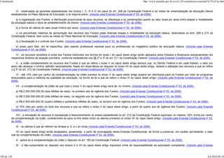 Constituição                                                                                                                  http://www.planalto.gov.br/ccivil_03/constituicao/constitui%C3%A7ao.htm


              III - observadas as garantias estabelecidas nos incisos I, II, III e IV do caput do art. 208 da Constituição Federal e as metas de universalização da educação básica
          estabelecidas no Plano Nacional de Educação, a lei disporá sobre: (Incluído pela Emenda Constitucional nº 53, de 2006).
              a) a organização dos Fundos, a distribuição proporcional de seus recursos, as diferenças e as ponderações quanto ao valor anual por aluno entre etapas e modalidades
          da educação básica e tipos de estabelecimento de ensino; (Incluído pela Emenda Constitucional nº 53, de 2006).
               b) a forma de cálculo do valor anual mínimo por aluno; (Incluído pela Emenda Constitucional nº 53, de 2006).
             c) os percentuais máximos de apropriação dos recursos dos Fundos pelas diversas etapas e modalidades da educação básica, observados os arts. 208 e 214 da
          Constituição Federal, bem como as metas do Plano Nacional de Educação; (Incluído pela Emenda Constitucional nº 53, de 2006).
               d) a fiscalização e o controle dos Fundos; (Incluído pela Emenda Constitucional nº 53, de 2006).
             e) prazo para fixar, em lei específica, piso salarial profissional nacional para os profissionais do magistério público da educação básica; (Incluído pela Emenda
          Constitucional nº 53, de 2006).
              IV - os recursos recebidos à conta dos Fundos instituídos nos termos do inciso I do caput deste artigo serão aplicados pelos Estados e Municípios exclusivamente nos
          respectivos âmbitos de atuação prioritária, conforme estabelecido nos §§ 2º e 3º do art. 211 da Constituição Federal; (Incluído pela Emenda Constitucional nº 53, de 2006).
              V - a União complementará os recursos dos Fundos a que se refere o inciso II do caput deste artigo sempre que, no Distrito Federal e em cada Estado, o valor por
          aluno não alcançar o mínimo definido nacionalmente, fixado em observância ao disposto no inciso VII do caput deste artigo, vedada a utilização dos recursos a que se refere
          o § 5º do art. 212 da Constituição Federal; (Incluído pela Emenda Constitucional nº 53, de 2006).
              VI - até 10% (dez por cento) da complementação da União prevista no inciso V do caput deste artigo poderá ser distribuída para os Fundos por meio de programas
          direcionados para a melhoria da qualidade da educação, na forma da lei a que se refere o inciso III do caput deste artigo; (Incluído pela Emenda Constitucional nº 53, de
          2006).
               VII - a complementação da União de que trata o inciso V do caput deste artigo será de, no mínimo: (Incluído pela Emenda Constitucional nº 53, de 2006).
               a) R$ 2.000.000.000,00 (dois bilhões de reais), no primeiro ano de vigência dos Fundos; (Incluído pela Emenda Constitucional nº 53, de 2006).
               b) R$ 3.000.000.000,00 (três bilhões de reais), no segundo ano de vigência dos Fundos; (Incluído pela Emenda Constitucional nº 53, de 2006).
               c) R$ 4.500.000.000,00 (quatro bilhões e quinhentos milhões de reais), no terceiro ano de vigência dos Fundos; (Incluído pela Emenda Constitucional nº 53, de 2006).
             d) 10% (dez por cento) do total dos recursos a que se refere o inciso II do caput deste artigo, a partir do quarto ano de vigência dos Fundos; (Incluído pela Emenda
          Constitucional nº 53, de 2006).
              VIII - a vinculação de recursos à manutenção e desenvolvimento do ensino estabelecida no art. 212 da Constituição Federal suportará, no máximo, 30% (trinta por cento)
          da complementação da União, considerando-se para os fins deste inciso os valores previstos no inciso VII do caput deste artigo; (Incluído pela Emenda Constitucional nº 53,
          de 2006).
               IX - os valores a que se referem as alíneas a, b, e c do inciso (Incluído pela Emenda Constitucional nº 53, de 2006).
              VII do caput deste artigo serão atualizados, anualmente, a partir da promulgação desta Emenda Constitucional, de forma a preservar, em caráter permanente, o valor
          real da complementação da União; (Incluído pela Emenda Constitucional nº 53, de 2006).
               X - aplica-se à complementação da União o disposto no art. 160 da Constituição Federal; (Incluído pela Emenda Constitucional nº 53, de 2006).
               XI - o não-cumprimento do disposto nos incisos V e VII do caput deste artigo importará crime de responsabilidade da autoridade competente; (Incluído pela Emenda



108 de 120                                                                                                                                                                            8/6/2010 09:24
 