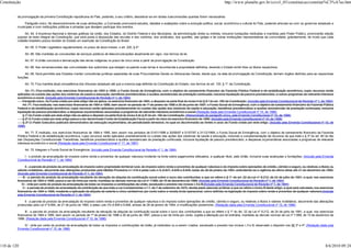 Constituição                                                                                                                                                           http://www.planalto.gov.br/ccivil_03/constituicao/constitui%C3%A7ao.htm


          da promulgação da primeira Constituição republicana do País, podendo, a seu critério, desdobrar-se em tantas subcomissões quantas forem necessárias.

               Parágrafo único. No desenvolvimento de suas atribuições, a Comissão promoverá estudos, debates e avaliações sobre a evolução política, social, econômica e cultural do País, podendo articular-se com os governos estaduais e
          municipais e com instituições públicas e privadas que desejem participar dos eventos.

               Art. 64. A Imprensa Nacional e demais gráficas da União, dos Estados, do Distrito Federal e dos Municípios, da administração direta ou indireta, inclusive fundações instituídas e mantidas pelo Poder Público, promoverão edição
          popular do texto integral da Constituição, que será posta à disposição das escolas e dos cartórios, dos sindicatos, dos quartéis, das igrejas e de outras instituições representativas da comunidade, gratuitamente, de modo que cada
          cidadão brasileiro possa receber do Estado um exemplar da Constituição do Brasil.

               Art. 65. O Poder Legislativo regulamentará, no prazo de doze meses, o art. 220, § 4º.

               Art. 66. São mantidas as concessões de serviços públicos de telecomunicações atualmente em vigor, nos termos da lei.

               Art. 67. A União concluirá a demarcação das terras indígenas no prazo de cinco anos a partir da promulgação da Constituição.

               Art. 68. Aos remanescentes das comunidades dos quilombos que estejam ocupando suas terras é reconhecida a propriedade definitiva, devendo o Estado emitir-lhes os títulos respectivos.

               Art. 69. Será permitido aos Estados manter consultorias jurídicas separadas de suas Procuradorias-Gerais ou Advocacias-Gerais, desde que, na data da promulgação da Constituição, tenham órgãos distintos para as respectivas
          funções.

               Art. 70. Fica mantida atual competência dos tribunais estaduais até que a mesma seja definida na Constituição do Estado, nos termos do art. 125, § 1º, da Constituição.

                 Art. 71. Fica instituído, nos exercícios financeiros de 1994 e 1995, o Fundo Social de Emergência, com o objetivo de saneamento financeiro da Fazenda Pública Federal e de estabilização econômica, cujos recursos serão
          aplicados no custeio das ações dos sistemas de saúde e educação, benefícios previdenciários e auxílios assistenciais de prestação continuada, inclusive liquidação de passivo previdenciário, e outros programas de relevante interesse
          econômico e social. (incluído pela Emenda Constitucional de Revisão nº 1, de 1994)
               Parágrafo único. Ao Fundo criado por este artigo não se aplica, no exercício financeiro de 1994, o disposto na parte final do inciso II do § 9.º do art. 165 da Constituição. (incluído pela Emenda Constitucional de Revisão nº 1, de 1994)
               Art. 71. Fica instituído, nos exercícios financeiros de 1994 e 1995, bem assim no período de 1º de janeiro de 1996 a 30 de junho de 1997, o Fundo Social de Emergência, com o objetivo de saneamento financeiro da Fazenda Pública
          Federal e de estabilização econômica, cujos recursos serão aplicados prioritariamente no custeio das ações dos sistemas de saúde e educação, benefícios previdenciários e auxílios assistenciais de prestação continuada, inclusive
          liquidação de passivo previdenciário, e despesas orçamentárias associadas a programas de relevante interesse econômico e social.(Redação dada pela Emenda Constitucional nº 10, de 1996)
               § 1º Ao Fundo criado por este artigo não se aplica o disposto na parte final do inciso II do § 9º do art. 165 da Constituição. (Renumerado do parágrafo único, pela Emenda Constitucional nº 10, de 1996)
               § 2º O Fundo criado por este artigo passa a ser denominado Fundo de Estabilização Fiscal a partir do início do exercício financeiro de 1996. (Incluído pela Emenda Constitucional nº 10, de 1996)
               § 3º O Poder Executivo publicará demonstrativo da execução orçamentária, de periodicidade bimestral, no qual se discriminarão as fontes e usos do Fundo criado por este artigo. (Incluído pela Emenda Constitucional nº 10, de
          1996)

                Art. 71. É instituído, nos exercícios financeiros de 1994 e 1995, bem assim nos períodos de 01/01/1996 a 30/06/97 e 01/07/97 a 31/12/1999, o Fundo Social de Emergência, com o objetivo de saneamento financeiro da Fazenda
          Pública Federal e de estabilização econômica, cujos recursos serão aplicados prioritariamente no custeio das ações dos sistemas de saúde e educação, incluindo a complementação de recursos de que trata o § 3º do art. 60 do Ato
          das Disposições Constitucionais Transitórias, benefícios previdenciários e auxílios assistenciais de prestação continuada, inclusive liquidação de passivo previdenciário, e despesas orçamentárias associadas a programas de relevante
          interesse econômico e social.(Redação dada pela Emenda Constitucional nº 17, de 1997)

               Art. 72. Integram o Fundo Social de Emergência: (Incluído pela Emenda Constitucional de Revisão nº 1, de 1994)

              I - o produto da arrecadação do imposto sobre renda e proventos de qualquer natureza incidente na fonte sobre pagamentos efetuados, a qualquer título, pela União, inclusive suas autarquias e fundações; (Incluído pela Emenda
          Constitucional de Revisão nº 1, de 1994)

                  II - a parcela do produto da arrecadação do imposto sobre propriedade territorial rural, do imposto sobre renda e proventos de qualquer natureza e do imposto sobre operações de crédito, câmbio e seguro, ou relativas a títulos ou
          valores mobiliários, decorrente das alterações produzidas pela Medida Provisória n.º 419 e pelas Leis n.ºs 8.847, 8.849 e 8.848, todas de 28 de janeiro de 1994, estendendo-se a vigência da última delas até 31 de dezembro de 1995;
          (Incluído pela Emenda Constitucional de Revisão nº 1, de 1994)
               III - a parcela do produto da arrecadação resultante da elevação da alíquota da contribuição social sobre o lucro dos contribuintes a que se refere o § 1° do art. 22 da Lei n° 8.212, de 24 de julho de 1991, a qual, nos exercícios
          financeiros de 1994 e 1995, passa a ser de trinta por cento, mantidas as demais normas da Lei n° 7.689, de 15 de dezembro de 1988; (Incluído pela Emenda Constitucional de Revisão nº 1, de 1994)
              IV - vinte por cento do produto da arrecadação de todos os impostos e contribuições da União, excetuado o previsto nos incisos I, II e III;(Incluído pela Emenda Constitucional de Revisão nº 1, de 1994)
               V - a parcela do produto da arrecadação da contribuição de que trata a Lei Complementar n.º 7, de 7 de setembro de 1970, devida pelas pessoas jurídicas a que se refere o inciso III deste artigo, a qual será calculada, nos exercícios
          financeiros de 1994 e 1995, mediante a aplicação da alíquota de setenta e cinco centésimos por cento sobre a receita bruta operacional, como definida na legislação do imposto sobre renda e proventos de qualquer natureza;(Incluído
          pela Emenda Constitucional de Revisão nº 1, de 1994)

               II - a parcela do produto da arrecadação do imposto sobre renda e proventos de qualquer natureza e do imposto sobre operações de crédito, câmbio e seguro, ou relativas a títulos e valores mobiliários, decorrente das alterações
          produzidas pela Lei nº 8.894, de 21 de junho de 1994, e pelas Leis nºs 8.849 e 8.848, ambas de 28 de janeiro de 1994, e modificações posteriores; (Redação dada pela Emenda Constitucional nº 10, de 1996)

                III - a parcela do produto da arrecadação resultante da elevação da alíquota da contribuição social sobre o lucro dos contribuintes a que se refere o § 1º do Art. 22 da Lei nº 8.212, de 24 de julho de 1991, a qual, nos exercícios
          financeiros de 1994 e 1995, bem assim no período de 1º de janeiro de 1996 a 30 de junho de 1997, passa a ser de trinta por cento, sujeita a alteração por lei ordinária, mantidas as demais normas da Lei nº 7.689, de 15 de dezembro de
          1988; (Redação dada pela Emenda Constitucional nº 10, de 1996)

              IV - vinte por cento do produto da arrecadação de todos os impostos e contribuições da União, já instituídos ou a serem criados, excetuado o previsto nos incisos I, II e III, observado o disposto nos §§ 3º e 4º; (Redação dada pela
          Emenda Constitucional nº 10, de 1996)




110 de 120                                                                                                                                                                                                                                          8/6/2010 09:24
 