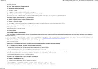Constituição                                                                                                                                                           http://www.planalto.gov.br/ccivil_03/constituicao/constitui%C3%A7ao.htm


                 XI - trânsito e transporte;

                 XII - jazidas, minas, outros recursos minerais e metalurgia;

                 XIII - nacionalidade, cidadania e naturalização;

                 XIV - populações indígenas;

                 XV - emigração e imigração, entrada, extradição e expulsão de estrangeiros;

                 XVI - organização do sistema nacional de emprego e condições para o exercício de profissões;

                 XVII - organização judiciária, do Ministério Público e da Defensoria Pública do Distrito Federal e dos Territórios, bem como organização administrativa destes;

                 XVIII - sistema estatístico, sistema cartográfico e de geologia nacionais;

                 XIX - sistemas de poupança, captação e garantia da poupança popular;

                 XX - sistemas de consórcios e sorteios;

                 XXI - normas gerais de organização, efetivos, material bélico, garantias, convocação e mobilização das polícias militares e corpos de bombeiros militares;

                 XXII - competência da polícia federal e das polícias rodoviária e ferroviária federais;

                 XXIII - seguridade social;

                 XXIV - diretrizes e bases da educação nacional;

                 XXV - registros públicos;

                 XXVI - atividades nucleares de qualquer natureza;

                XXVII - normas gerais de licitação e contratação, em todas as modalidades, para a administração pública, direta e indireta, incluídas as fundações instituídas e mantidas pelo Poder Público, nas diversas esferas de governo, e
            empresas sob seu controle;

                  XXVII - normas gerais de licitação e contratação, em todas as modalidades, para as administrações públicas diretas, autárquicas e fundacionais da União, Estados, Distrito Federal e Municípios, obedecido o disposto no art. 37,
            XXI, e para as empresas públicas e sociedades de economia mista, nos termos do art. 173, § 1°, III; (Redação dada pela Emenda Constitucional nº 19, de 1998)

                 XXVIII - defesa territorial, defesa aeroespacial, defesa marítima, defesa civil e mobilização nacional;

                 XXIX - propaganda comercial.

                 Parágrafo único. Lei complementar poderá autorizar os Estados a legislar sobre questões específicas das matérias relacionadas neste artigo.

                 Art. 23. É competência comum da União, dos Estados, do Distrito Federal e dos Municípios:

                 I - zelar pela guarda da Constituição, das leis e das instituições democráticas e conservar o patrimônio público;

                 II - cuidar da saúde e assistência pública, da proteção e garantia das pessoas portadoras de deficiência;

                 III - proteger os documentos, as obras e outros bens de valor histórico, artístico e cultural, os monumentos, as paisagens naturais notáveis e os sítios arqueológicos;

                 IV - impedir a evasão, a destruição e a descaracterização de obras de arte e de outros bens de valor histórico, artístico ou cultural;

                 V - proporcionar os meios de acesso à cultura, à educação e à ciência;

                 VI - proteger o meio ambiente e combater a poluição em qualquer de suas formas;

                 VII - preservar as florestas, a fauna e a flora;

                 VIII - fomentar a produção agropecuária e organizar o abastecimento alimentar;

                 IX - promover programas de construção de moradias e a melhoria das condições habitacionais e de saneamento básico;

                 X - combater as causas da pobreza e os fatores de marginalização, promovendo a integração social dos setores desfavorecidos;




14 de 120                                                                                                                                                                                                                                    8/6/2010 09:24
 