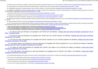 Constituição                                                                                                                                                           http://www.planalto.gov.br/ccivil_03/constituicao/constitui%C3%A7ao.htm


                 f) em Municípios de mais de quinhentos mil habitantes, o subsídio máximo dos Vereadores corresponderá a setenta e cinco por cento do subsídio dos Deputados Estaduais; (Incluído pela Emenda Constitucional nº 25, de 2000)

                 VII - o total da despesa com a remuneração dos Vereadores não poderá ultrapassar o montante de cinco por cento da receita do Município; (Incluído pela Emenda Constitucional nº 1, de 1992)

                 VIII - inviolabilidade dos Vereadores por suas opiniões, palavras e votos no exercício do mandato e na circunscrição do Município; (Renumerado do inciso VI, pela Emenda Constitucional nº 1, de 1992)

                IX - proibições e incompatibilidades, no exercício da vereança, similares, no que couber, ao disposto nesta Constituição para os membros do Congresso Nacional e na Constituição do respectivo Estado para os membros da
            Assembléia Legislativa; (Renumerado do inciso VII, pela Emenda Constitucional nº 1, de 1992)

                 X - julgamento do Prefeito perante o Tribunal de Justiça; (Renumerado do inciso VIII, pela Emenda Constitucional nº 1, de 1992)

                 XI - organização das funções legislativas e fiscalizadoras da Câmara Municipal; (Renumerado do inciso IX, pela Emenda Constitucional nº 1, de 1992)

                 XII - cooperação das associações representativas no planejamento municipal; (Renumerado do inciso X, pela Emenda Constitucional nº 1, de 1992)

                  XIII - iniciativa popular de projetos de lei de interesse específico do Município, da cidade ou de bairros, através de manifestação de, pelo menos, cinco por cento do eleitorado; (Renumerado do inciso XI, pela Emenda Constitucional
            nº 1, de 1992)

                 XIV - perda do mandato do Prefeito, nos termos do art. 28, parágrafo único. (Renumerado do inciso XII, pela Emenda Constitucional nº 1, de 1992)

                 Art. 29-A. O total da despesa do Poder Legislativo Municipal, incluídos os subsídios dos Vereadores e excluídos os gastos com inativos, não poderá ultrapassar os seguintes percentuais, relativos ao somatório da receita tributária
            e das transferências previstas no § 5o do art. 153 e nos arts. 158 e 159, efetivamente realizado no exercício anterior: (Incluído pela Emenda Constitucional nº 25, de 2000)

                 I - oito por cento para Municípios com população de até cem mil habitantes; (Incluído pela Emenda Constitucional nº 25, de 2000)
                 II - sete por cento para Municípios com população entre cem mil e um e trezentos mil habitantes; (Incluído pela Emenda Constitucional nº 25, de 2000)
                 III - seis por cento para Municípios com população entre trezentos mil e um e quinhentos mil habitantes; (Incluído pela Emenda Constitucional nº 25, de 2000)
                 IV - cinco por cento para Municípios com população acima de quinhentos mil habitantes. (Incluído pela Emenda Constitucional nº 25, de 2000)

                 I - 7% (sete por cento) para Municípios com população de até 100.000 (cem mil) habitantes; (Redação dada pela Emenda Constituição Constitucional nº 58, de
            2009) (Produção de efeito)

                  II - 6% (seis por cento) para Municípios com população entre 100.000 (cem mil) e 300.000 (trezentos mil) habitantes; (Redação dada pela Emenda Constituição
            Constitucional nº 58, de 2009)

                  III - 5% (cinco por cento) para Municípios com população entre 300.001 (trezentos mil e um) e 500.000 (quinhentos mil) habitantes; (Redação dada pela Emenda
            Constituição Constitucional nº 58, de 2009)

                 IV - 4,5% (quatro inteiros e cinco décimos por cento) para Municípios com população entre 500.001 (quinhentos mil e um) e 3.000.000 (três milhões) de habitantes;
            (Redação dada pela Emenda Constituição Constitucional nº 58, de 2009)

                  V - 4% (quatro por cento) para Municípios com população entre 3.000.001 (três milhões e um) e 8.000.000 (oito milhões) de habitantes; (Incluído pela Emenda
            Constituição Constitucional nº 58, de 2009)

                  VI - 3,5% (três inteiros e cinco décimos por cento) para Municípios com população acima de 8.000.001 (oito milhões e um) habitantes. (Incluído pela Emenda
            Constituição Constitucional nº 58, de 2009)

                 § 1o A Câmara Municipal não gastará mais de setenta por cento de sua receita com folha de pagamento, incluído o gasto com o subsídio de seus Vereadores. (Incluído pela Emenda Constitucional nº 25, de 2000)

                 § 2o Constitui crime de responsabilidade do Prefeito Municipal: (Incluído pela Emenda Constitucional nº 25, de 2000)

                 I - efetuar repasse que supere os limites definidos neste artigo; (Incluído pela Emenda Constitucional nº 25, de 2000)

                 II - não enviar o repasse até o dia vinte de cada mês; ou (Incluído pela Emenda Constitucional nº 25, de 2000)

                 III - enviá-lo a menor em relação à proporção fixada na Lei Orçamentária. (Incluído pela Emenda Constitucional nº 25, de 2000)




19 de 120                                                                                                                                                                                                                                         8/6/2010 09:24
 