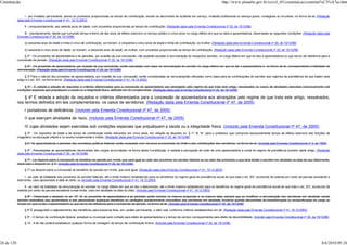 Constituição                                                                                                                                                           http://www.planalto.gov.br/ccivil_03/constituicao/constitui%C3%A7ao.htm


                 I - por invalidez permanente, sendo os proventos proporcionais ao tempo de contribuição, exceto se decorrente de acidente em serviço, moléstia profissional ou doença grave, contagiosa ou incurável, na forma da lei; (Redação
            dada pela Emenda Constitucional nº 41, 19.12.2003)

                 II - compulsoriamente, aos setenta anos de idade, com proventos proporcionais ao tempo de contribuição; (Redação dada pela Emenda Constitucional nº 20, de 15/12/98)

                III - voluntariamente, desde que cumprido tempo mínimo de dez anos de efetivo exercício no serviço público e cinco anos no cargo efetivo em que se dará a aposentadoria, observadas as seguintes condições: (Redação dada pela
            Emenda Constitucional nº 20, de 15/12/98)

                 a) sessenta anos de idade e trinta e cinco de contribuição, se homem, e cinqüenta e cinco anos de idade e trinta de contribuição, se mulher; (Redação dada pela Emenda Constitucional nº 20, de 15/12/98)

                 b) sessenta e cinco anos de idade, se homem, e sessenta anos de idade, se mulher, com proventos proporcionais ao tempo de contribuição. (Redação dada pela Emenda Constitucional nº 20, de 15/12/98)

                 § 2º - Os proventos de aposentadoria e as pensões, por ocasião de sua concessão, não poderão exceder a remuneração do respectivo servidor, no cargo efetivo em que se deu a aposentadoria ou que serviu de referência para a
            concessão da pensão. (Redação dada pela Emenda Constitucional nº 20, de 15/12/98)

                § 3º - Os proventos de aposentadoria, por ocasião da sua concessão, serão calculados com base na remuneração do servidor no cargo efetivo em que se der a aposentadoria e, na forma da lei, corresponderão à totalidade da
            remuneração. (Redação dada pela Emenda Constitucional nº 20, de 15/12/98)

                  § 3º Para o cálculo dos proventos de aposentadoria, por ocasião da sua concessão, serão consideradas as remunerações utilizadas como base para as contribuições do servidor aos regimes de previdência de que tratam este
            artigo e o art. 201, na forma da lei. (Redação dada pela Emenda Constitucional nº 41, 19.12.2003)

                 § 4º - É vedada a adoção de requisitos e critérios diferenciados para a concessão de aposentadoria aos abrangidos pelo regime de que trata este artigo, ressalvados os casos de atividades exercidas exclusivamente sob
            condições especiais que prejudiquem a saúde ou a integridade física, definidos em lei complementar. (Redação dada pela Emenda Constitucional nº 20, de 15/12/98)

                § 4º É vedada a adoção de requisitos e critérios diferenciados para a concessão de aposentadoria aos abrangidos pelo regime de que trata este artigo, ressalvados,
            nos termos definidos em leis complementares, os casos de servidores: (Redação dada pela Emenda Constitucional nº 47, de 2005)
                 I portadores de deficiência; (Incluído pela Emenda Constitucional nº 47, de 2005)
                 II que exerçam atividades de risco; (Incluído pela Emenda Constitucional nº 47, de 2005)
                 III cujas atividades sejam exercidas sob condições especiais que prejudiquem a saúde ou a integridade física. (Incluído pela Emenda Constitucional nº 47, de 2005)
                 § 5º - Os requisitos de idade e de tempo de contribuição serão reduzidos em cinco anos, em relação ao disposto no § 1º, III, "a", para o professor que comprove exclusivamente tempo de efetivo exercício das funções de
            magistério na educação infantil e no ensino fundamental e médio. (Redação dada pela Emenda Constitucional nº 20, de 15/12/98)

                 § 6.º As aposentadorias e pensões dos servidores públicos federais serão custeadas com recursos provenientes da União e das contribuições dos servidores, na forma da lei. (Incluído pela Emenda Constitucional nº 3, de 1993)

                 § 6º - Ressalvadas as aposentadorias decorrentes dos cargos acumuláveis na forma desta Constituição, é vedada a percepção de mais de uma aposentadoria à conta do regime de previdência previsto neste artigo. (Redação
            dada pela Emenda Constitucional nº 20, de 15/12/98)

                 § 7º - Lei disporá sobre a concessão do benefício da pensão por morte, que será igual ao valor dos proventos do servidor falecido ou ao valor dos proventos a que teria direito o servidor em atividade na data de seu falecimento,
            observado o disposto no § 3º. (Incluído pela Emenda Constitucional nº 20, de 15/12/98)

                 § 7º Lei disporá sobre a concessão do benefício de pensão por morte, que será igual: (Redação dada pela Emenda Constitucional nº 41, 19.12.2003)

                  I - ao valor da totalidade dos proventos do servidor falecido, até o limite máximo estabelecido para os benefícios do regime geral de previdência social de que trata o art. 201, acrescido de setenta por cento da parcela excedente a
            este limite, caso aposentado à data do óbito; ou (Incluído pela Emenda Constitucional nº 41, 19.12.2003)

                 II - ao valor da totalidade da remuneração do servidor no cargo efetivo em que se deu o falecimento, até o limite máximo estabelecido para os benefícios do regime geral de previdência social de que trata o art. 201, acrescido de
            setenta por cento da parcela excedente a este limite, caso em atividade na data do óbito. (Incluído pela Emenda Constitucional nº 41, 19.12.2003)

                 § 8º - Observado o disposto no art. 37, XI, os proventos de aposentadoria e as pensões serão revistos na mesma proporção e na mesma data, sempre que se modificar a remuneração dos servidores em atividade, sendo
            também estendidos aos aposentados e aos pensionistas quaisquer benefícios ou vantagens posteriormente concedidos aos servidores em atividade, inclusive quando decorrentes da transformação ou reclassificação do cargo ou
            função em que se deu a aposentadoria ou que serviu de referência para a concessão da pensão, na forma da lei. (Incluído pela Emenda Constitucional nº 20, de 15/12/98)

                 § 8º É assegurado o reajustamento dos benefícios para preservar-lhes, em caráter permanente, o valor real, conforme critérios estabelecidos em lei. (Redação dada pela Emenda Constitucional nº 41, 19.12.2003)

                 § 9º - O tempo de contribuição federal, estadual ou municipal será contado para efeito de aposentadoria e o tempo de serviço correspondente para efeito de disponibilidade. (Incluído pela Emenda Constitucional nº 20, de 15/12/98)

                 § 10 - A lei não poderá estabelecer qualquer forma de contagem de tempo de contribuição fictício. (Incluído pela Emenda Constitucional nº 20, de 15/12/98)




26 de 120                                                                                                                                                                                                                                         8/6/2010 09:24
 