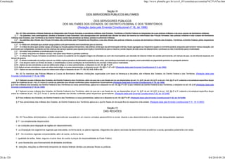 Constituição                                                                                                                                                               http://www.planalto.gov.br/ccivil_03/constituicao/constitui%C3%A7ao.htm


                                                                                                                  Seção III
                                                                                                      DOS SERVIDORES PÚBLICOS MILITARES

                                                                                                DOS SERVIDORES PÚBLICOS
                                                                          DOS MILITARES DOS ESTADOS, DO DISTRITO FEDERAL E DOS TERRITÓRIOS
                                                                                    (Redação dada pela Emenda Constitucional nº 18, de 1998)

                   Art. 42. São servidores militares federais os integrantes das Forças Armadas e servidores militares dos Estados, Territórios e Distrito Federal os integrantes de suas polícias militares e de seus corpos de bombeiros militares.
                 § 1º - As patentes, com prerrogativas, direitos e deveres a elas inerentes, são asseguradas em plenitude aos oficiais da ativa, da reserva ou reformados das Forças Armadas, das polícias militares e dos corpos de bombeiros
            militares dos Estados, dos Territórios e do Distrito Federal, sendo-lhes privativos os títulos, postos e uniformes militares.
                 § 2º - As patentes dos oficiais das Forças Armadas são conferidas pelo Presidente da República, e as dos oficiais das polícias militares e corpos de bombeiros militares dos Estados, Territórios e Distrito Federal, pelos respectivos
            Governadores.
                § 3º - O militar em atividade que aceitar cargo público civil permanente será transferido para a reserva.
                 § 4º - O militar da ativa que aceitar cargo, emprego ou função pública temporária, não eletiva, ainda que da administração indireta, ficará agregado ao respectivo quadro e somente poderá, enquanto permanecer nessa situação, ser
            promovido por antigüidade, contando-se-lhe o tempo de serviço apenas para aquela promoção e transferência para a reserva, sendo depois de dois anos de afastamento, contínuos ou não, transferido para a inatividade.
                § 5º - Ao militar são proibidas a sindicalização e a greve.
                § 6º - O militar, enquanto em efetivo serviço, não pode estar filiado a partidos políticos.
                 § 7º - O oficial das Forças Armadas só perderá o posto e a patente se for julgado indigno do oficialato ou com ele incompatível, por decisão de tribunal militar de caráter permanente, em tempo de paz, ou de tribunal especial, em
            tempo de guerra.
                § 8º - O oficial condenado na justiça comum ou militar a pena privativa de liberdade superior a dois anos, por sentença transitada em julgado, será submetido ao julgamento previsto no parágrafo anterior.
                § 9º - A lei disporá sobre os limites de idade, a estabilidade e outras condições de transferência do servidor militar para a inatividade.
                § 10 - Aplica-se aos servidores a que se refere este artigo, e a seus pensionistas, o disposto no art. 40, §§ 4º e 5º.
                § 10 Aplica-se aos servidores a que se refere este artigo, e a seus pensionistas, o disposto no art. 40, §§ 4.º, 5.º e 6.º (Redação dada pela Emenda Constitucional nº 3, de 1993)
                § 11 - Aplica-se aos servidores a que se refere este artigo o disposto no art. 7º, VIII, XII, XVII, XVIII e XIX.

                Art. 42 Os membros das Polícias Militares e Corpos de Bombeiros Militares, instituições organizadas com base na hierarquia e disciplina, são militares dos Estados, do Distrito Federal e dos Territórios. (Redação dada pela
            Emenda Constitucional nº 18, de 1998)

                  § 1º Aplicam-se aos militares dos Estados, do Distrito Federal e dos Territórios, além do que vier a ser fixado em lei, as disposições do art. 14, § 8º; do art. 40, § 3º; e do art. 142, §§ 2º e 3º, cabendo a lei estadual específica dispor
            sobre as matérias do art. 142, 3º, inciso X, sendo as patentes dos oficiais conferidas pelos respectivos Governadores.(Redação dada pela Emenda Constitucional nº 18, de 1998)
            § 2º Aos militares dos Estados, do Distrito Federal e dos Territórios e a seus pensionistas, aplica-se o disposto no art. 40, §§ 4º e 5º; e aos militares do Distrito Federal e dos Territórios, o disposto no art. 40, § 6º.(Redação dada pela
            Emenda Constitucional nº 18, de 1998)

                 § 1º Aplicam-se aos militares dos Estados, do Distrito Federal e dos Territórios, além do que vier a ser fixado em lei, as disposições do art. 14, § 8º; do art. 40, § 9º; e do art. 142, §§ 2º e 3º, cabendo a lei estadual específica dispor
            sobre as matérias do art. 142, § 3º, inciso X, sendo as patentes dos oficiais conferidas pelos respectivos governadores. (Redação dada pela Emenda Constitucional nº 20, de 15/12/98)

                 § 2º Aos militares dos Estados, do Distrito Federal e dos Territórios e a seus pensionistas, aplica-se o disposto no art. 40, §§ 7º e 8º. (Redação dada pela Emenda Constitucional nº 20, de 15/12/98)

                 § 2º Aos pensionistas dos militares dos Estados, do Distrito Federal e dos Territórios aplica-se o que for fixado em lei específica do respectivo ente estatal. (Redação dada pela Emenda Constitucional nº 41, 19.12.2003)


                                                                                                                             Seção IV
                                                                                                                           DAS REGIÕES

                 Art. 43. Para efeitos administrativos, a União poderá articular sua ação em um mesmo complexo geoeconômico e social, visando a seu desenvolvimento e à redução das desigualdades regionais.

                 § 1º - Lei complementar disporá sobre:

                 I - as condições para integração de regiões em desenvolvimento;

                 II - a composição dos organismos regionais que executarão, na forma da lei, os planos regionais, integrantes dos planos nacionais de desenvolvimento econômico e social, aprovados juntamente com estes.

                 § 2º - Os incentivos regionais compreenderão, além de outros, na forma da lei:

                 I - igualdade de tarifas, fretes, seguros e outros itens de custos e preços de responsabilidade do Poder Público;

                 II - juros favorecidos para financiamento de atividades prioritárias;

                 III - isenções, reduções ou diferimento temporário de tributos federais devidos por pessoas físicas ou jurídicas;




28 de 120                                                                                                                                                                                                                                                8/6/2010 09:24
 