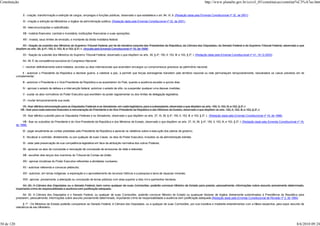 Constituição                                                                                                                                                             http://www.planalto.gov.br/ccivil_03/constituicao/constitui%C3%A7ao.htm


                 X - criação, transformação e extinção de cargos, empregos e funções públicas, observado o que estabelece o art. 84, VI, b; (Redação dada pela Emenda Constitucional nº 32, de 2001)

                 XI - criação e extinção de Ministérios e órgãos da administração pública; (Redação dada pela Emenda Constitucional nº 32, de 2001)

                 XII - telecomunicações e radiodifusão;

                 XIII - matéria financeira, cambial e monetária, instituições financeiras e suas operações;

                 XIV - moeda, seus limites de emissão, e montante da dívida mobiliária federal.

                 XV - fixação do subsídio dos Ministros do Supremo Tribunal Federal, por lei de iniciativa conjunta dos Presidentes da República, da Câmara dos Deputados, do Senado Federal e do Supremo Tribunal Federal, observado o que
            dispõem os arts. 39, § 4º, 150, II, 153, III, e 153, § 2º, I. (Incluído pela Emenda Constitucional nº 19, de 1998)

                 XV - fixação do subsídio dos Ministros do Supremo Tribunal Federal, observado o que dispõem os arts. 39, § 4º; 150, II; 153, III; e 153, § 2º, I. (Redação dada pela Emenda Constitucional nº 41, 19.12.2003)

                 Art. 49. É da competência exclusiva do Congresso Nacional:

                 I - resolver definitivamente sobre tratados, acordos ou atos internacionais que acarretem encargos ou compromissos gravosos ao patrimônio nacional;

                II - autorizar o Presidente da República a declarar guerra, a celebrar a paz, a permitir que forças estrangeiras transitem pelo território nacional ou nele permaneçam temporariamente, ressalvados os casos previstos em lei
            complementar;

                 III - autorizar o Presidente e o Vice-Presidente da República a se ausentarem do País, quando a ausência exceder a quinze dias;

                 IV - aprovar o estado de defesa e a intervenção federal, autorizar o estado de sítio, ou suspender qualquer uma dessas medidas;

                 V - sustar os atos normativos do Poder Executivo que exorbitem do poder regulamentar ou dos limites de delegação legislativa;

                 VI - mudar temporariamente sua sede;

                 VII - fixar idêntica remuneração para os Deputados Federais e os Senadores, em cada legislatura, para a subseqüente, observado o que dispõem os arts. 150, II, 153, III, e 153, § 2º, I.
               VIII - fixar para cada exercício financeiro a remuneração do Presidente e do Vice-Presidente da República e dos Ministros de Estado, observado o que dispõem os arts. 150, II, 153, III, e 153, § 2º, I;

                 VII - fixar idêntico subsídio para os Deputados Federais e os Senadores, observado o que dispõem os arts. 37, XI, 39, § 4º, 150, II, 153, III, e 153, § 2º, I; (Redação dada pela Emenda Constitucional nº 19, de 1998)

                 VIII - fixar os subsídios do Presidente e do Vice-Presidente da República e dos Ministros de Estado, observado o que dispõem os arts. 37, XI, 39, § 4º, 150, II, 153, III, e 153, § 2º, I; (Redação dada pela Emenda Constitucional nº 19,
            de 1998)

                 IX - julgar anualmente as contas prestadas pelo Presidente da República e apreciar os relatórios sobre a execução dos planos de governo;

                 X - fiscalizar e controlar, diretamente, ou por qualquer de suas Casas, os atos do Poder Executivo, incluídos os da administração indireta;

                 XI - zelar pela preservação de sua competência legislativa em face da atribuição normativa dos outros Poderes;

                 XII - apreciar os atos de concessão e renovação de concessão de emissoras de rádio e televisão;

                 XIII - escolher dois terços dos membros do Tribunal de Contas da União;

                 XIV - aprovar iniciativas do Poder Executivo referentes a atividades nucleares;

                 XV - autorizar referendo e convocar plebiscito;

                 XVI - autorizar, em terras indígenas, a exploração e o aproveitamento de recursos hídricos e a pesquisa e lavra de riquezas minerais;

                 XVII - aprovar, previamente, a alienação ou concessão de terras públicas com área superior a dois mil e quinhentos hectares.

                 Art. 50. A Câmara dos Deputados ou o Senado Federal, bem como qualquer de suas Comissões, poderão convocar Ministro de Estado para prestar, pessoalmente, informações sobre assunto previamente determinado,
            importando crime de responsabilidade a ausência sem justificação adequada.

                 Art. 50. A Câmara dos Deputados e o Senado Federal, ou qualquer de suas Comissões, poderão convocar Ministro de Estado ou quaisquer titulares de órgãos diretamente subordinados à Presidência da República para
            prestarem, pessoalmente, informações sobre assunto previamente determinado, importando crime de responsabilidade a ausência sem justificação adequada.(Redação dada pela Emenda Constitucional de Revisão nº 2, de 1994)

                  § 1º - Os Ministros de Estado poderão comparecer ao Senado Federal, à Câmara dos Deputados, ou a qualquer de suas Comissões, por sua iniciativa e mediante entendimentos com a Mesa respectiva, para expor assunto de
            relevância de seu Ministério.




30 de 120                                                                                                                                                                                                                                           8/6/2010 09:24
 