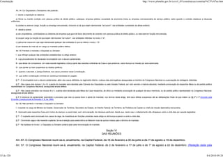 Constituição                                                                                                                                                            http://www.planalto.gov.br/ccivil_03/constituicao/constitui%C3%A7ao.htm


                 Art. 54. Os Deputados e Senadores não poderão:

                 I - desde a expedição do diploma:

                  a) firmar ou manter contrato com pessoa jurídica de direito público, autarquia, empresa pública, sociedade de economia mista ou empresa concessionária de serviço público, salvo quando o contrato obedecer a cláusulas
            uniformes;

                 b) aceitar ou exercer cargo, função ou emprego remunerado, inclusive os de que sejam demissíveis "ad nutum", nas entidades constantes da alínea anterior;

                 II - desde a posse:

                 a) ser proprietários, controladores ou diretores de empresa que goze de favor decorrente de contrato com pessoa jurídica de direito público, ou nela exercer função remunerada;

                 b) ocupar cargo ou função de que sejam demissíveis "ad nutum", nas entidades referidas no inciso I, "a";

                 c) patrocinar causa em que seja interessada qualquer das entidades a que se refere o inciso I, "a";

                 d) ser titulares de mais de um cargo ou mandato público eletivo.

                 Art. 55. Perderá o mandato o Deputado ou Senador:

                 I - que infringir qualquer das proibições estabelecidas no artigo anterior;

                 II - cujo procedimento for declarado incompatível com o decoro parlamentar;

                 III - que deixar de comparecer, em cada sessão legislativa, à terça parte das sessões ordinárias da Casa a que pertencer, salvo licença ou missão por esta autorizada;

                 IV - que perder ou tiver suspensos os direitos políticos;

                 V - quando o decretar a Justiça Eleitoral, nos casos previstos nesta Constituição;

                 VI - que sofrer condenação criminal em sentença transitada em julgado.

                 § 1º - É incompatível com o decoro parlamentar, além dos casos definidos no regimento interno, o abuso das prerrogativas asseguradas a membro do Congresso Nacional ou a percepção de vantagens indevidas.

                 § 2º - Nos casos dos incisos I, II e VI, a perda do mandato será decidida pela Câmara dos Deputados ou pelo Senado Federal, por voto secreto e maioria absoluta, mediante provocação da respectiva Mesa ou de partido político
            representado no Congresso Nacional, assegurada ampla defesa.

                 § 3º - Nos casos previstos nos incisos III a V, a perda será declarada pela Mesa da Casa respectiva, de ofício ou mediante provocação de qualquer de seus membros, ou de partido político representado no Congresso Nacional,
            assegurada ampla defesa.

                § 4º A renúncia de parlamentar submetido a processo que vise ou possa levar à perda do mandato, nos termos deste artigo, terá seus efeitos suspensos até as deliberações finais de que tratam os §§ 2º e 3º.(Incluído pela
            Emenda Constitucional de Revisão nº 6, de 1994)

                 Art. 56. Não perderá o mandato o Deputado ou Senador:

                 I - investido no cargo de Ministro de Estado, Governador de Território, Secretário de Estado, do Distrito Federal, de Território, de Prefeitura de Capital ou chefe de missão diplomática temporária;

                 II - licenciado pela respectiva Casa por motivo de doença, ou para tratar, sem remuneração, de interesse particular, desde que, neste caso, o afastamento não ultrapasse cento e vinte dias por sessão legislativa.

                 § 1º - O suplente será convocado nos casos de vaga, de investidura em funções previstas neste artigo ou de licença superior a cento e vinte dias.

                 § 2º - Ocorrendo vaga e não havendo suplente, far-se-á eleição para preenchê-la se faltarem mais de quinze meses para o término do mandato.

                 § 3º - Na hipótese do inciso I, o Deputado ou Senador poderá optar pela remuneração do mandato.


                                                                                                                         Seção VI
                                                                                                                       DAS REUNIÕES

                 Art. 57. O Congresso Nacional reunir-se-á, anualmente, na Capital Federal, de 15 de fevereiro a 30 de junho e de 1º de agosto a 15 de dezembro.
                 Art. 57. O Congresso Nacional reunir-se-á, anualmente, na Capital Federal, de 2 de fevereiro a 17 de julho e de 1º de agosto a 22 de dezembro. (Redação dada pela


33 de 120                                                                                                                                                                                                                                8/6/2010 09:24
 