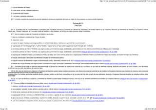 Constituição                                                                                                                                                            http://www.planalto.gov.br/ccivil_03/constituicao/constitui%C3%A7ao.htm


                 I - a forma federativa de Estado;

                 II - o voto direto, secreto, universal e periódico;

                 III - a separação dos Poderes;

                 IV - os direitos e garantias individuais.

                 § 5º - A matéria constante de proposta de emenda rejeitada ou havida por prejudicada não pode ser objeto de nova proposta na mesma sessão legislativa.


                                                                                                                              Subseção III
                                                                                                                               Das Leis

                 Art. 61. A iniciativa das leis complementares e ordinárias cabe a qualquer membro ou Comissão da Câmara dos Deputados, do Senado Federal ou do Congresso Nacional, ao Presidente da República, ao Supremo Tribunal
            Federal, aos Tribunais Superiores, ao Procurador-Geral da República e aos cidadãos, na forma e nos casos previstos nesta Constituição.

                 § 1º - São de iniciativa privativa do Presidente da República as leis que:

                 I - fixem ou modifiquem os efetivos das Forças Armadas;

                 II - disponham sobre:

                 a) criação de cargos, funções ou empregos públicos na administração direta e autárquica ou aumento de sua remuneração;

                 b) organização administrativa e judiciária, matéria tributária e orçamentária, serviços públicos e pessoal da administração dos Territórios;

                 c) servidores públicos da União e Territórios, seu regime jurídico, provimento de cargos, estabilidade e aposentadoria de civis, reforma e transferência de militares para a inatividade;

                 c) servidores públicos da União e Territórios, seu regime jurídico, provimento de cargos, estabilidade e aposentadoria;(Redação dada pela Emenda Constitucional nº 18, de 1998)

                 d) organização do Ministério Público e da Defensoria Pública da União, bem como normas gerais para a organização do Ministério Público e da Defensoria Pública dos Estados, do Distrito Federal e dos Territórios;

                 e) criação, estruturação e atribuições dos Ministérios e órgãos da administração pública.

                 e) criação e extinção de Ministérios e órgãos da administração pública, observado o disposto no art. 84, VI (Redação dada pela Emenda Constitucional nº 32, de 2001)

                 f) militares das Forças Armadas, seu regime jurídico, provimento de cargos, promoções, estabilidade, remuneração, reforma e transferência para a reserva.(Incluída pela Emenda Constitucional nº 18, de 1998)

                  § 2º - A iniciativa popular pode ser exercida pela apresentação à Câmara dos Deputados de projeto de lei subscrito por, no mínimo, um por cento do eleitorado nacional, distribuído pelo menos por cinco Estados, com não menos
            de três décimos por cento dos eleitores de cada um deles.

                 Art. 62. Em caso de relevância e urgência, o Presidente da República poderá adotar medidas provisórias, com força de lei, devendo submetê-las de imediato ao Congresso Nacional, que, estando em recesso, será convocado
            extraordinariamente para se reunir no prazo de cinco dias.
            Parágrafo único. As medidas provisórias perderão eficácia, desde a edição, se não forem convertidas em lei no prazo de trinta dias, a partir de sua publicação, devendo o Congresso Nacional disciplinar as relações jurídicas delas
            decorrentes.

                 Art. 62. Em caso de relevância e urgência, o Presidente da República poderá adotar medidas provisórias, com força de lei, devendo submetê-las de imediato ao Congresso Nacional. (Redação dada pela Emenda Constitucional nº
            32, de 2001)

                 § 1º É vedada a edição de medidas provisórias sobre matéria: (Incluído pela Emenda Constitucional nº 32, de 2001)

                 I - relativa a: (Incluído pela Emenda Constitucional nº 32, de 2001)

                 a) nacionalidade, cidadania, direitos políticos, partidos políticos e direito eleitoral; (Incluído pela Emenda Constitucional nº 32, de 2001)

                 b) direito penal, processual penal e processual civil; (Incluído pela Emenda Constitucional nº 32, de 2001)

                 c) organização do Poder Judiciário e do Ministério Público, a carreira e a garantia de seus membros; (Incluído pela Emenda Constitucional nº 32, de 2001)

                 d) planos plurianuais, diretrizes orçamentárias, orçamento e créditos adicionais e suplementares, ressalvado o previsto no art. 167, § 3º; (Incluído pela Emenda Constitucional nº 32, de 2001)

                 II - que vise a detenção ou seqüestro de bens, de poupança popular ou qualquer outro ativo financeiro; (Incluído pela Emenda Constitucional nº 32, de 2001)




36 de 120                                                                                                                                                                                                                                  8/6/2010 09:24
 