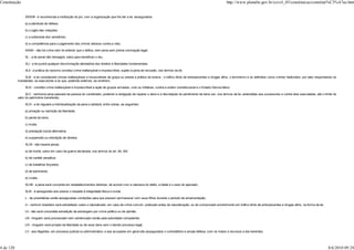 Constituição                                                                                                                                                         http://www.planalto.gov.br/ccivil_03/constituicao/constitui%C3%A7ao.htm


                XXXVIII - é reconhecida a instituição do júri, com a organização que lhe der a lei, assegurados:

                a) a plenitude de defesa;

                b) o sigilo das votações;

                c) a soberania dos veredictos;

                d) a competência para o julgamento dos crimes dolosos contra a vida;

                XXXIX - não há crime sem lei anterior que o defina, nem pena sem prévia cominação legal;

                XL - a lei penal não retroagirá, salvo para beneficiar o réu;

                XLI - a lei punirá qualquer discriminação atentatória dos direitos e liberdades fundamentais;

                XLII - a prática do racismo constitui crime inafiançável e imprescritível, sujeito à pena de reclusão, nos termos da lei;

               XLIII - a lei considerará crimes inafiançáveis e insuscetíveis de graça ou anistia a prática da tortura , o tráfico ilícito de entorpecentes e drogas afins, o terrorismo e os definidos como crimes hediondos, por eles respondendo os
           mandantes, os executores e os que, podendo evitá-los, se omitirem;

                XLIV - constitui crime inafiançável e imprescritível a ação de grupos armados, civis ou militares, contra a ordem constitucional e o Estado Democrático;

                 XLV - nenhuma pena passará da pessoa do condenado, podendo a obrigação de reparar o dano e a decretação do perdimento de bens ser, nos termos da lei, estendidas aos sucessores e contra eles executadas, até o limite do
           valor do patrimônio transferido;

                XLVI - a lei regulará a individualização da pena e adotará, entre outras, as seguintes:

                a) privação ou restrição da liberdade;

                b) perda de bens;

                c) multa;

                d) prestação social alternativa;

                e) suspensão ou interdição de direitos;

                XLVII - não haverá penas:

                a) de morte, salvo em caso de guerra declarada, nos termos do art. 84, XIX;

                b) de caráter perpétuo;

                c) de trabalhos forçados;

                d) de banimento;

                e) cruéis;

                XLVIII - a pena será cumprida em estabelecimentos distintos, de acordo com a natureza do delito, a idade e o sexo do apenado;

                XLIX - é assegurado aos presos o respeito à integridade física e moral;

                L - às presidiárias serão asseguradas condições para que possam permanecer com seus filhos durante o período de amamentação;

                LI - nenhum brasileiro será extraditado, salvo o naturalizado, em caso de crime comum, praticado antes da naturalização, ou de comprovado envolvimento em tráfico ilícito de entorpecentes e drogas afins, na forma da lei;

                LII - não será concedida extradição de estrangeiro por crime político ou de opinião;

                LIII - ninguém será processado nem sentenciado senão pela autoridade competente;

                LIV - ninguém será privado da liberdade ou de seus bens sem o devido processo legal;

                LV - aos litigantes, em processo judicial ou administrativo, e aos acusados em geral são assegurados o contraditório e ampla defesa, com os meios e recursos a ela inerentes;




4 de 120                                                                                                                                                                                                                                        8/6/2010 09:24
 